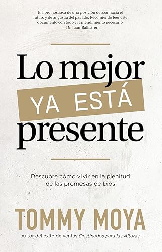 Lo Mejor Ya Está Presente Descubre cómo vivir en la plenitud de las promesas de Dios (Spanish Edition)