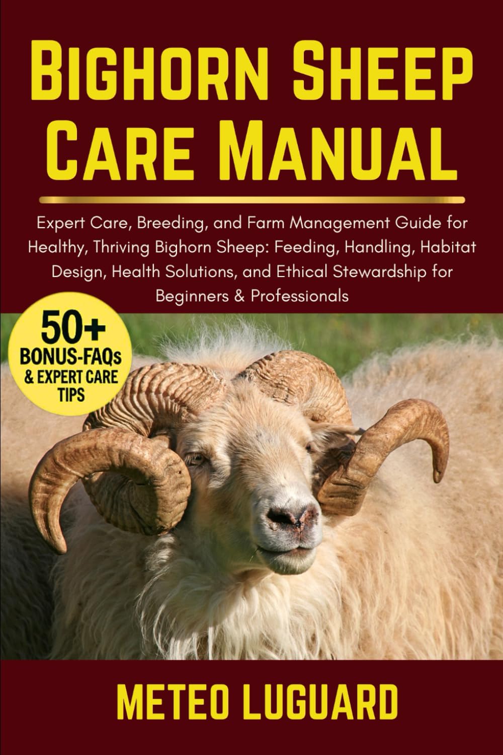 BIGHORN SHEEP CARE MANUAL: Expert Care, Breeding, and Farm Management Guide for Healthy, Thriving Bighorn Sheep: Feeding, Handling, Habitat Design, ... Stewardship for Beginners & Professionals