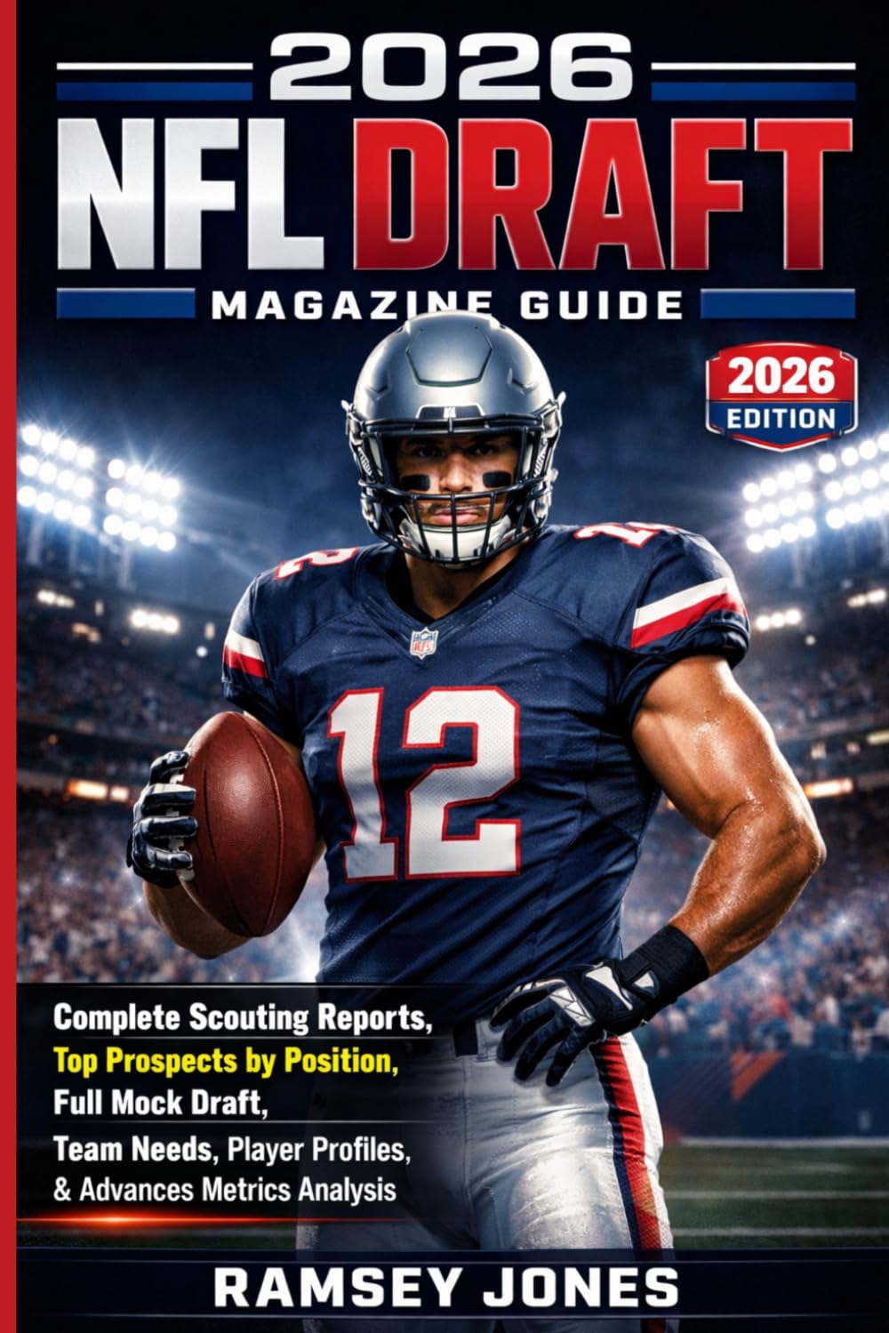 2026 NFL Draft Magazine Guide Complete Scouting Reports: Top Prospects by Position, Full Mock Draft, Team Needs, Player Profiles, & Advanced Metrics Analysis