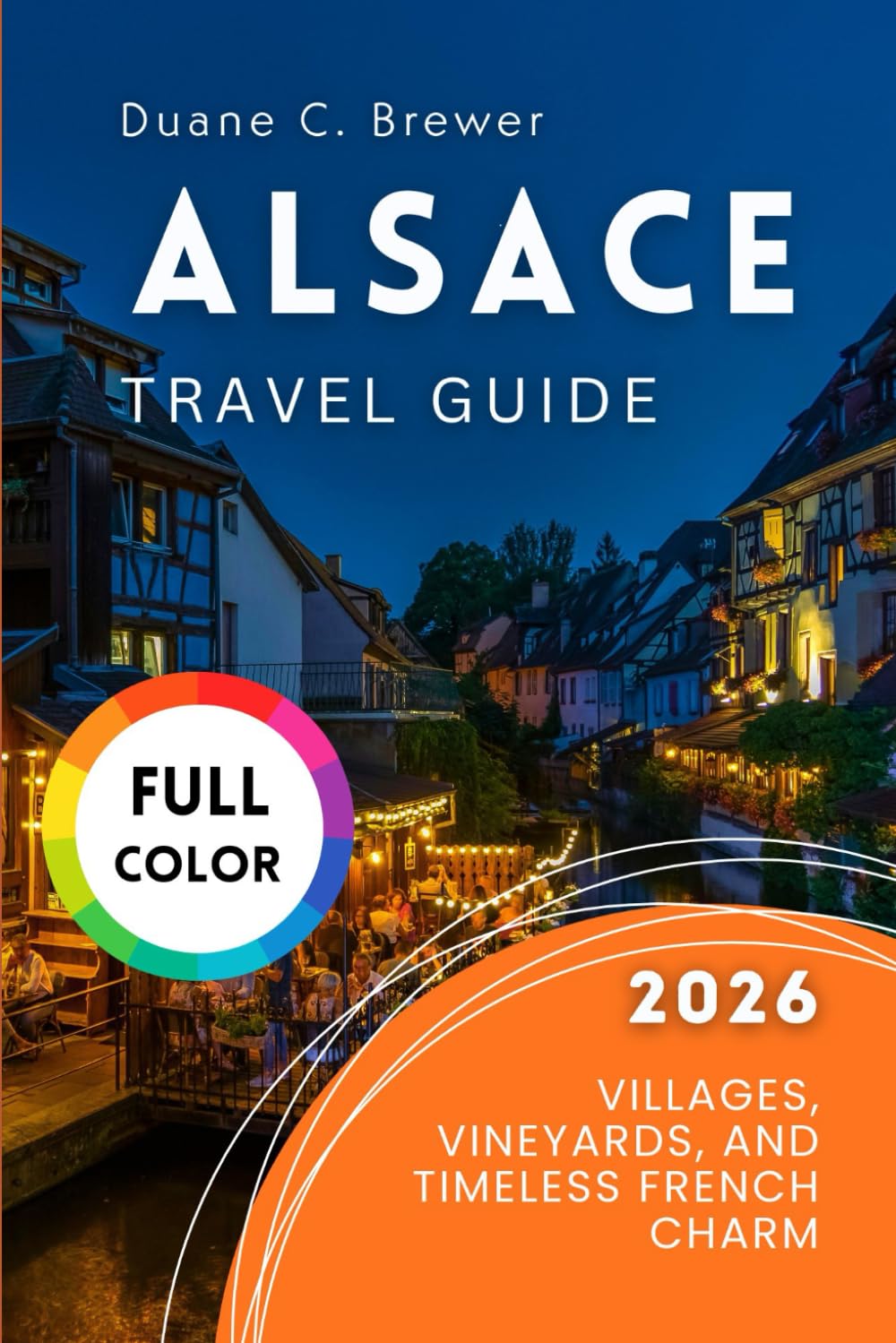 Alsace Travel Guide 2026: Villages, Vineyards, and Timeless French Charm
