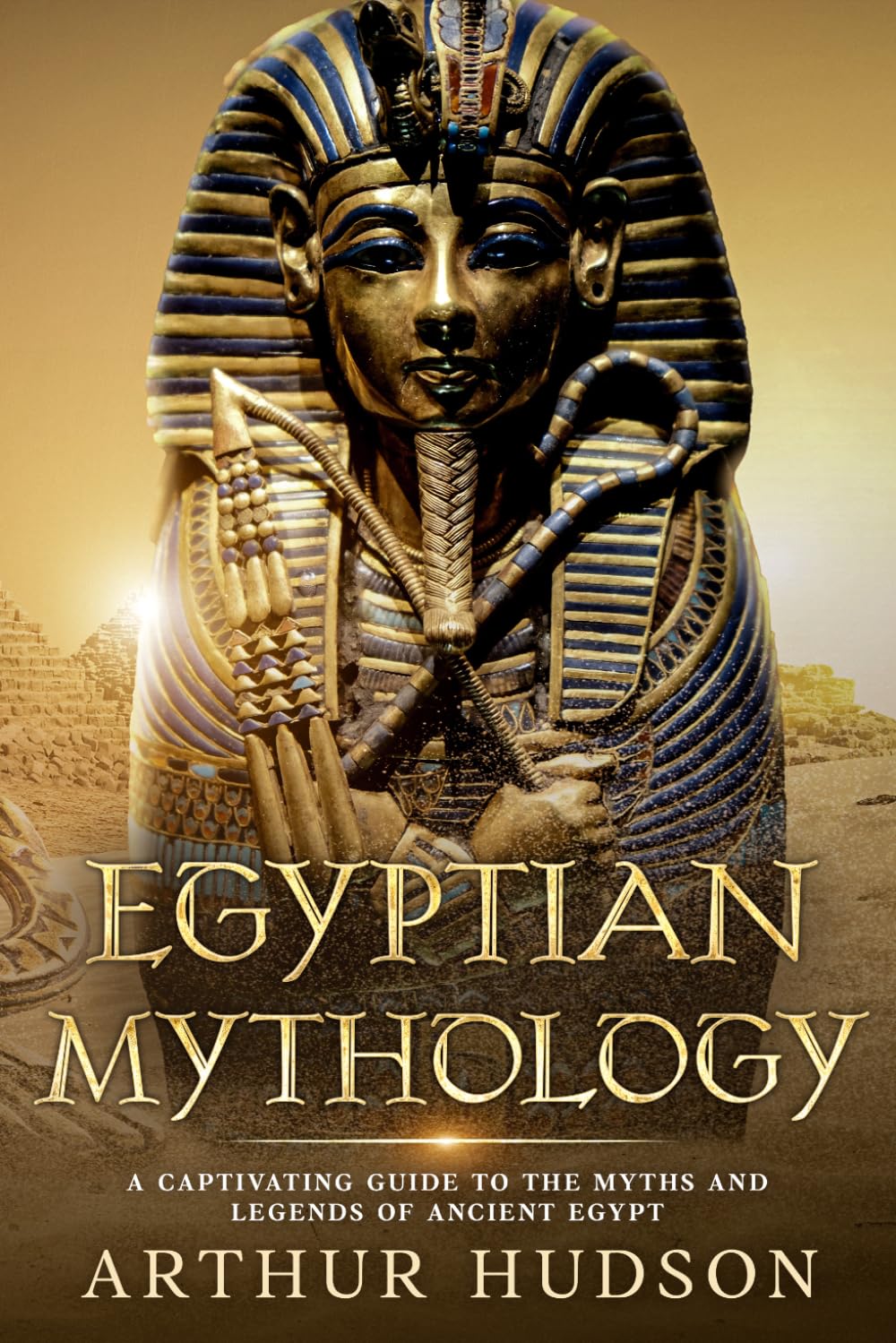 Egyptian Mythology: A Captivating Guide to the Myths and Legends of Ancient Egypt