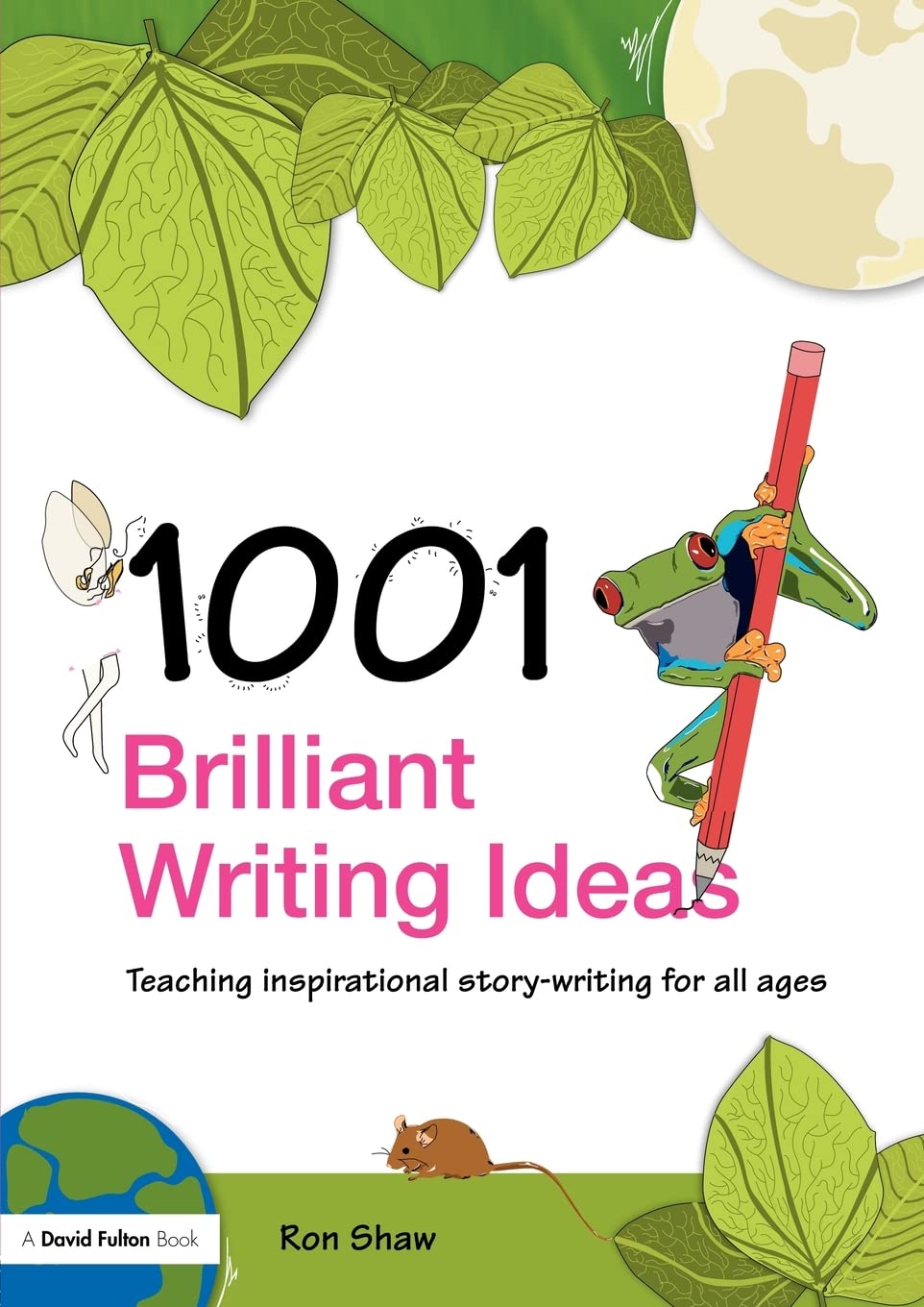 Buy 1001 Brilliant Writing Ideas: Teaching Inspirational Story-writing for All Ages โ BookShops.in