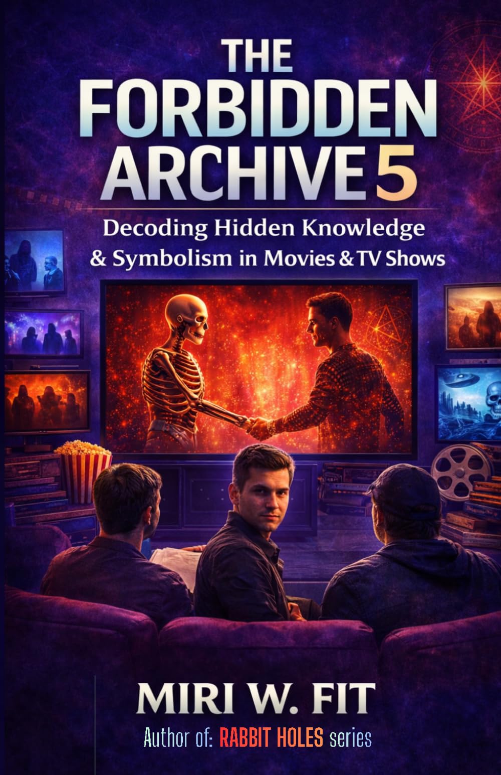 The Forbidden Archive 5: Decoding Hidden Knowledge and Symbolism in Movies and TV Shows (DECODING MOVIES & TV SHOWS - Five book series)
