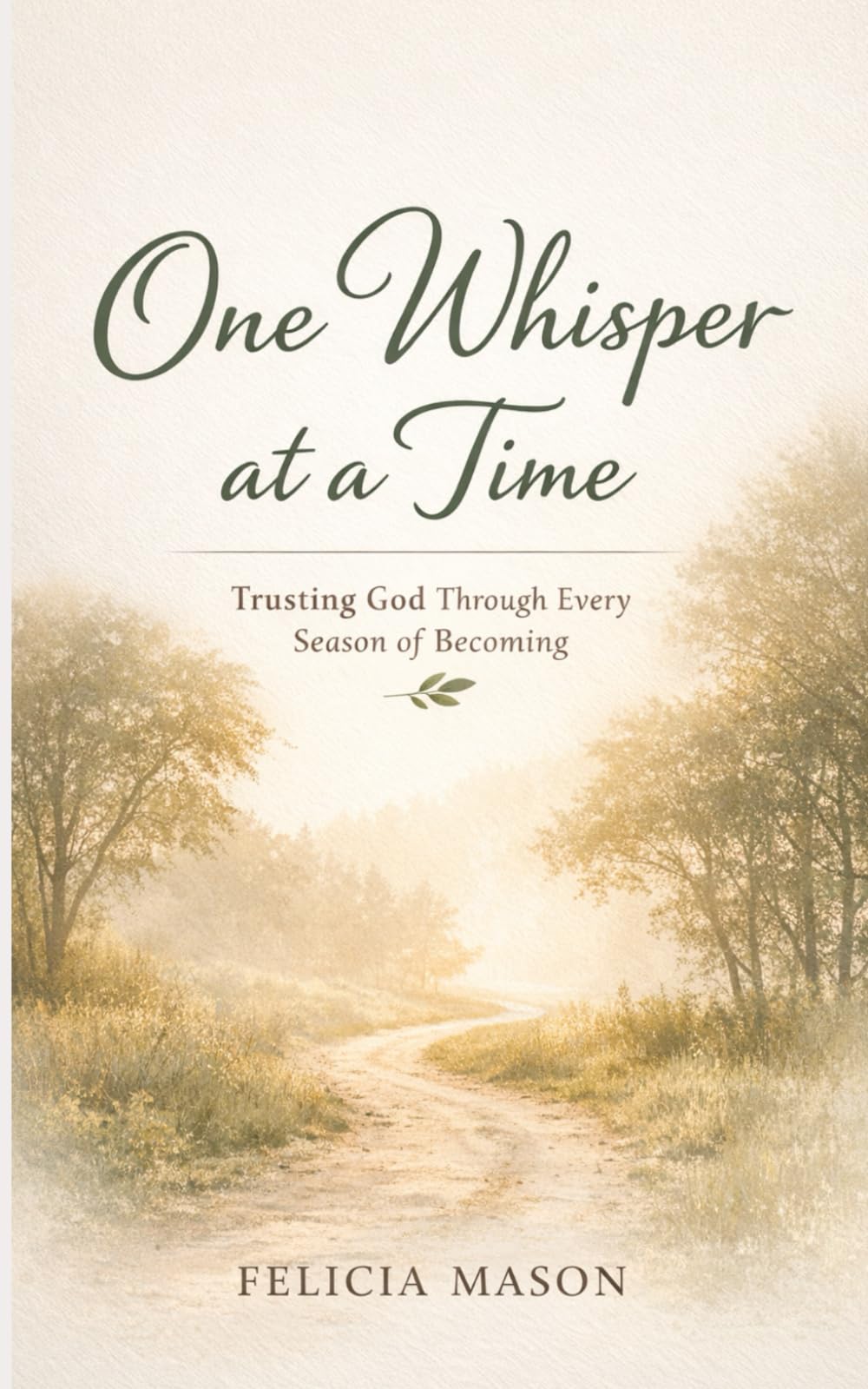 One Whisper at a Time: Trusting God Through Every Season of Becoming