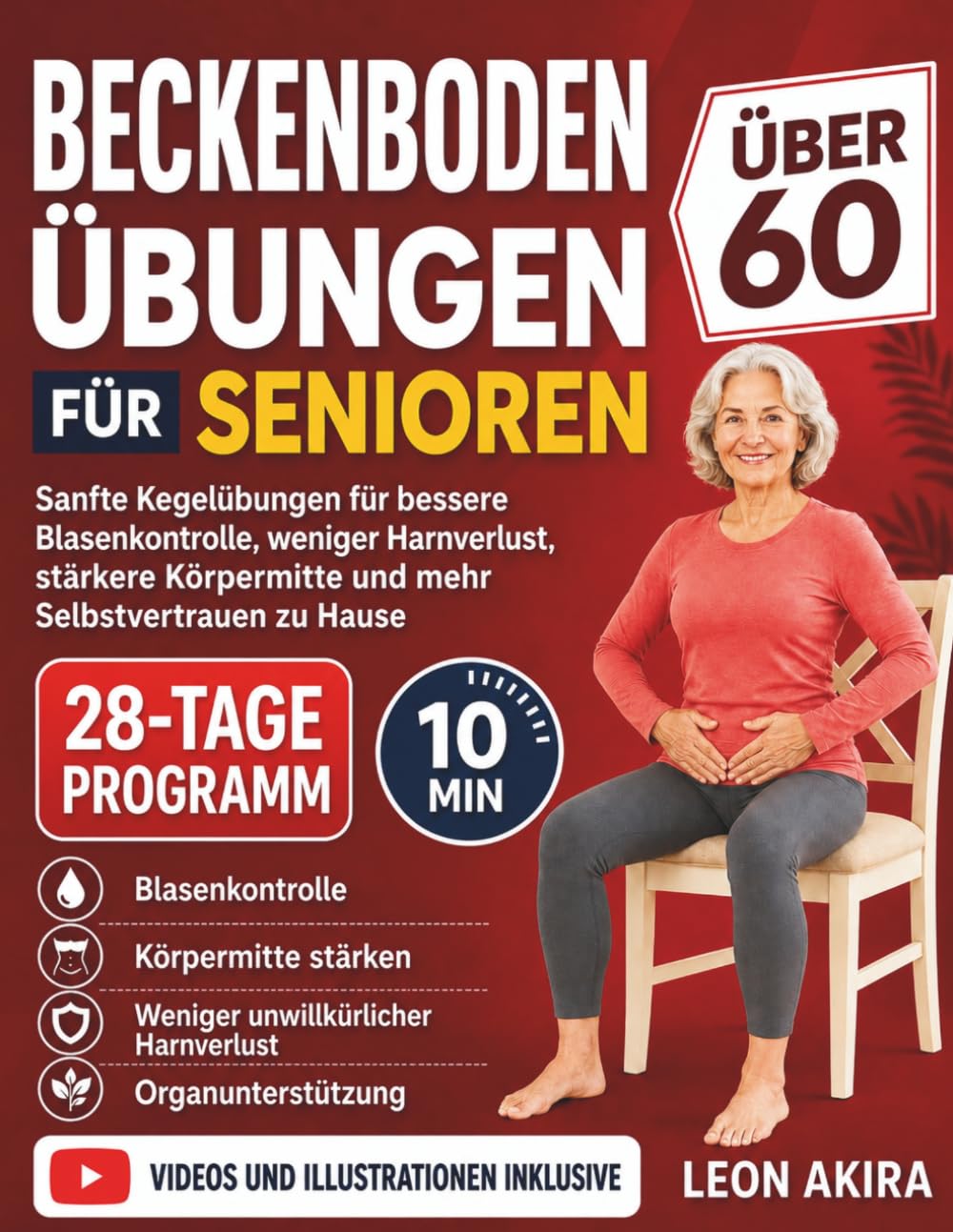 BECKENBODEN ÜBUNGEN FÜR SENIOREN ÜBER 60: Sanfte Kegelübungen für bessere Blasenkontrolle, weniger Harnverlust, stärkere Körpermitte und mehr Selbstvertrauen zu Hause