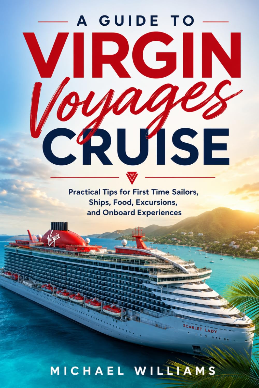 A Guide to Virgin Voyages Cruise: Practical Tips for First Time Sailors, Ships, Food, Excursions, and Onboard Experiences