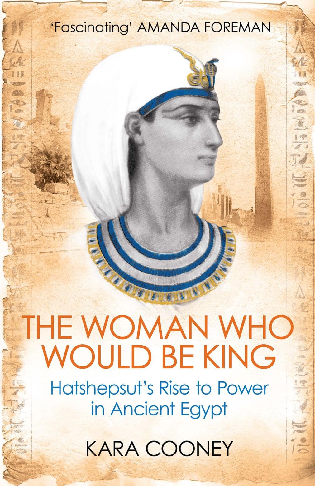The Woman Who Would be King: Hatshepsut’s Rise to Power in Ancient Egypt