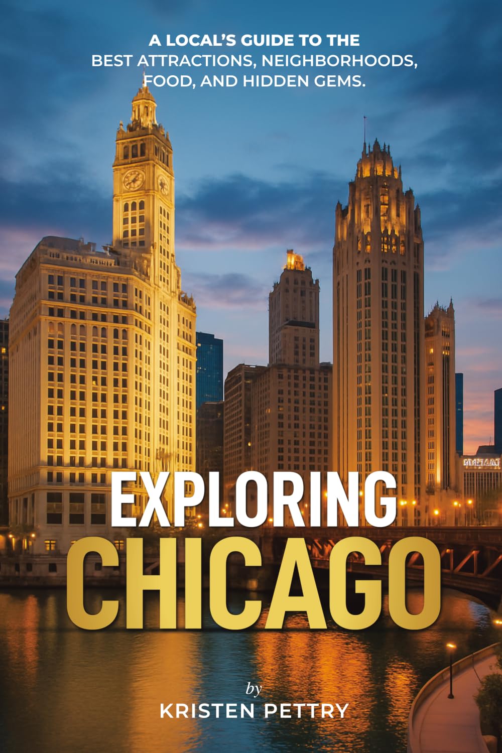 Exploring Chicago: A Local’s Guide to the Best Attractions, Neighborhoods, Food and Hidden Gems