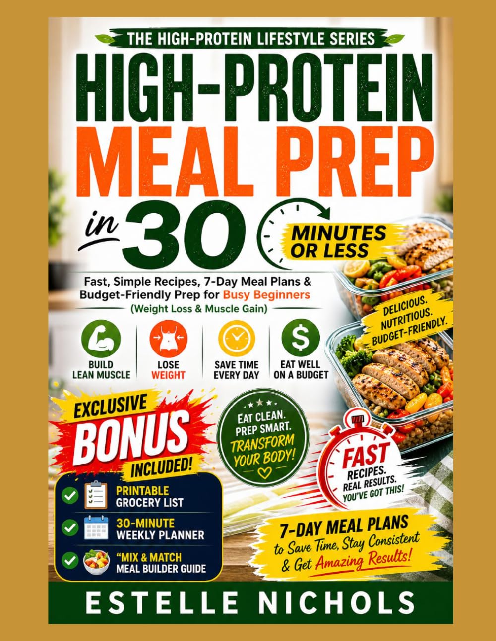 HIGH-PROTEIN MEAL PREP IN 30 MINUTES OR LESS: Fast, Simple Recipes, 7-Day Meal Plans & Budget-Friendly Prep for Busy Beginners (Weight Loss & Muscle Gain) (High-Protein Living Series)