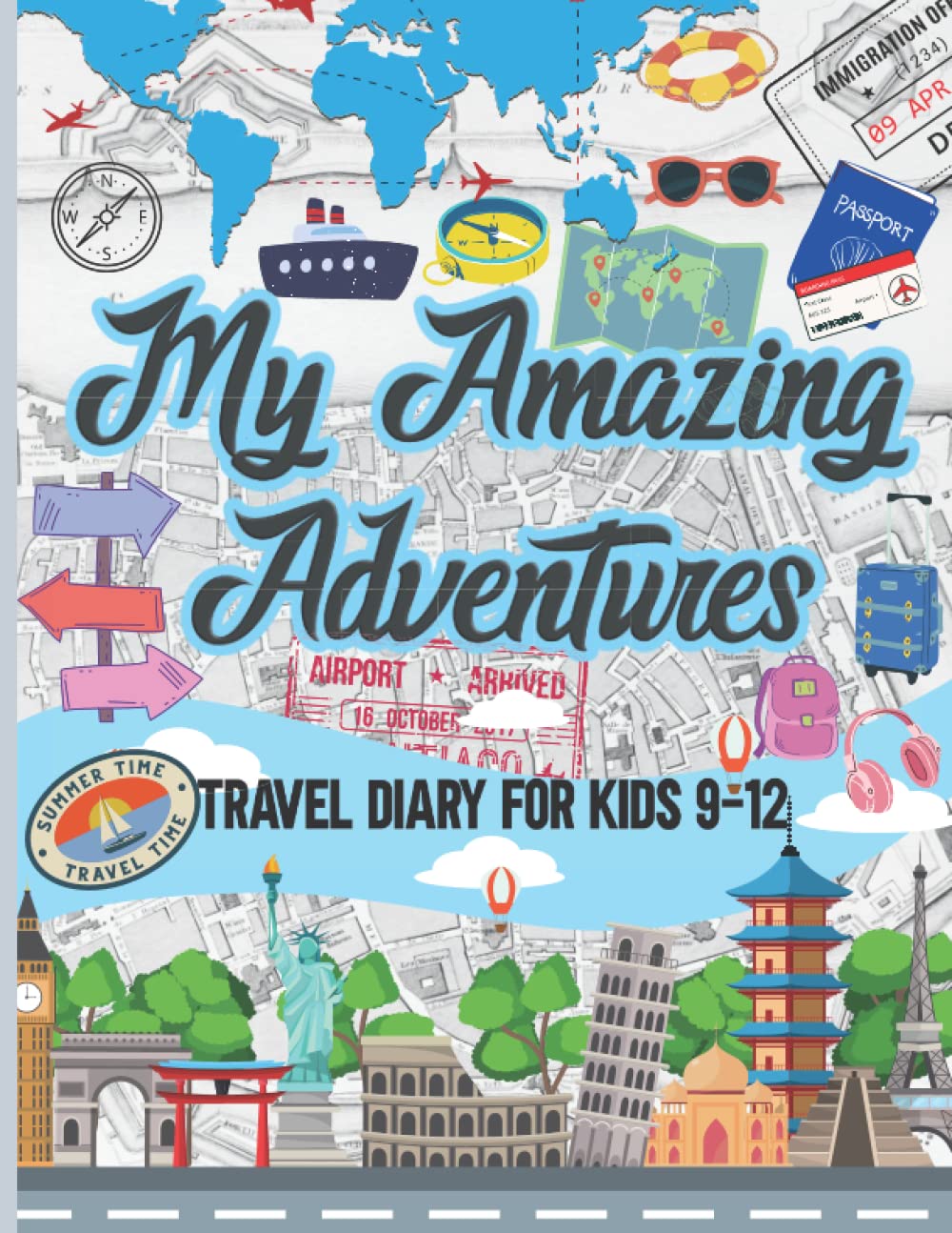 My Amazing Adventures: Travel diary for kids 9-12 | Kids’ travel journal vacation diary to draw, write and record traveling experiences and trip
