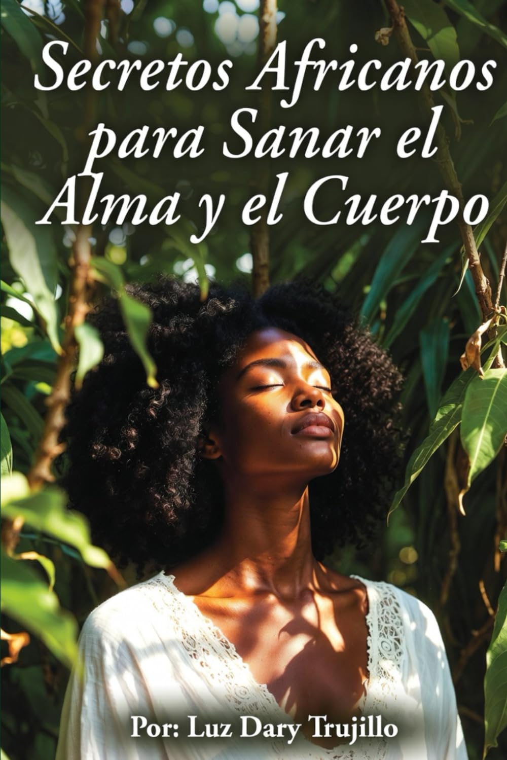 SECRETOS AFRICANOS PARA SANAR EL ALMA Y EL CUERPO