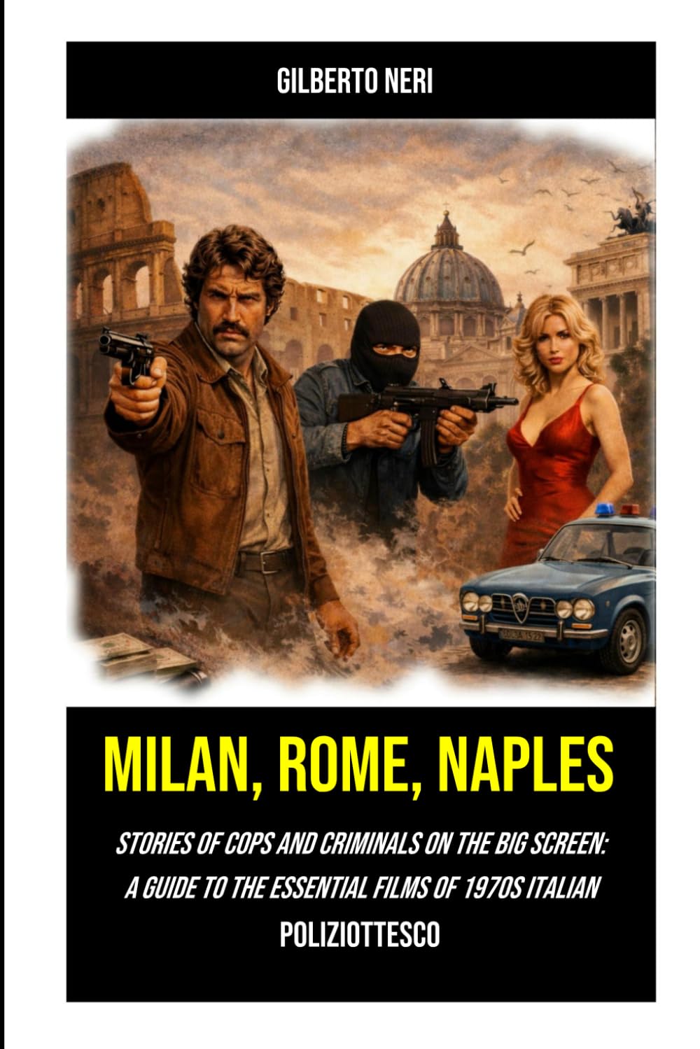 MILAN, ROME, NAPLES: Stories of Cops and Criminals on the Big Screen: A Guide to the Essential Films of 1970s Italian Poliziottesco