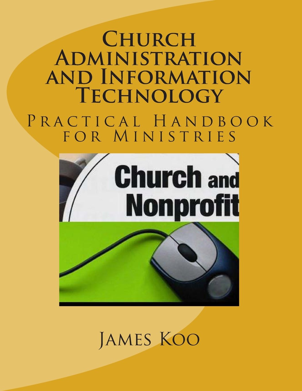 Church Administration and Information Technology: Practical Handbook for Ministries and Administrators