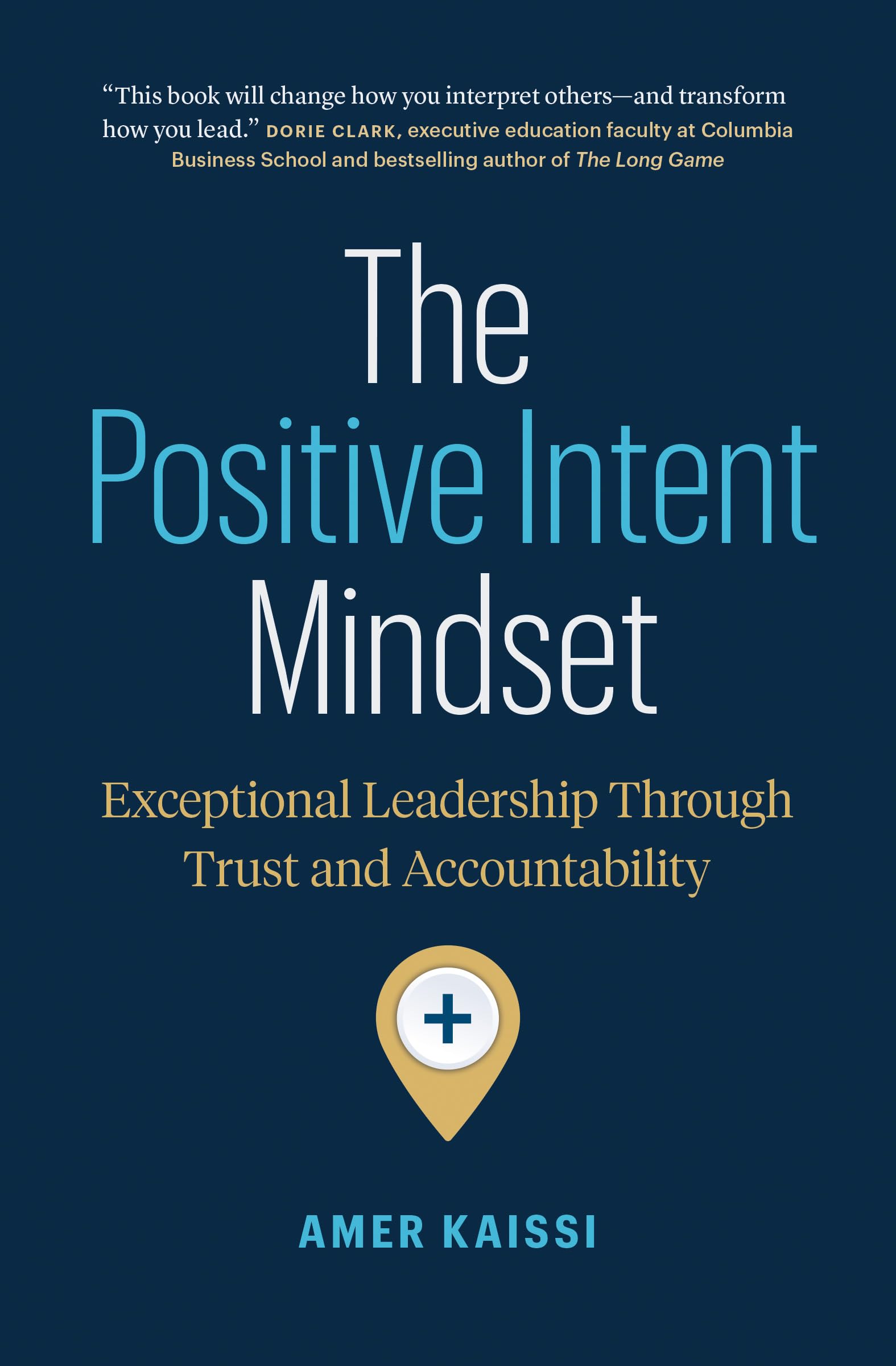 The Positive Intent Mindset: Exceptional Leadership Through Trust and Accountability