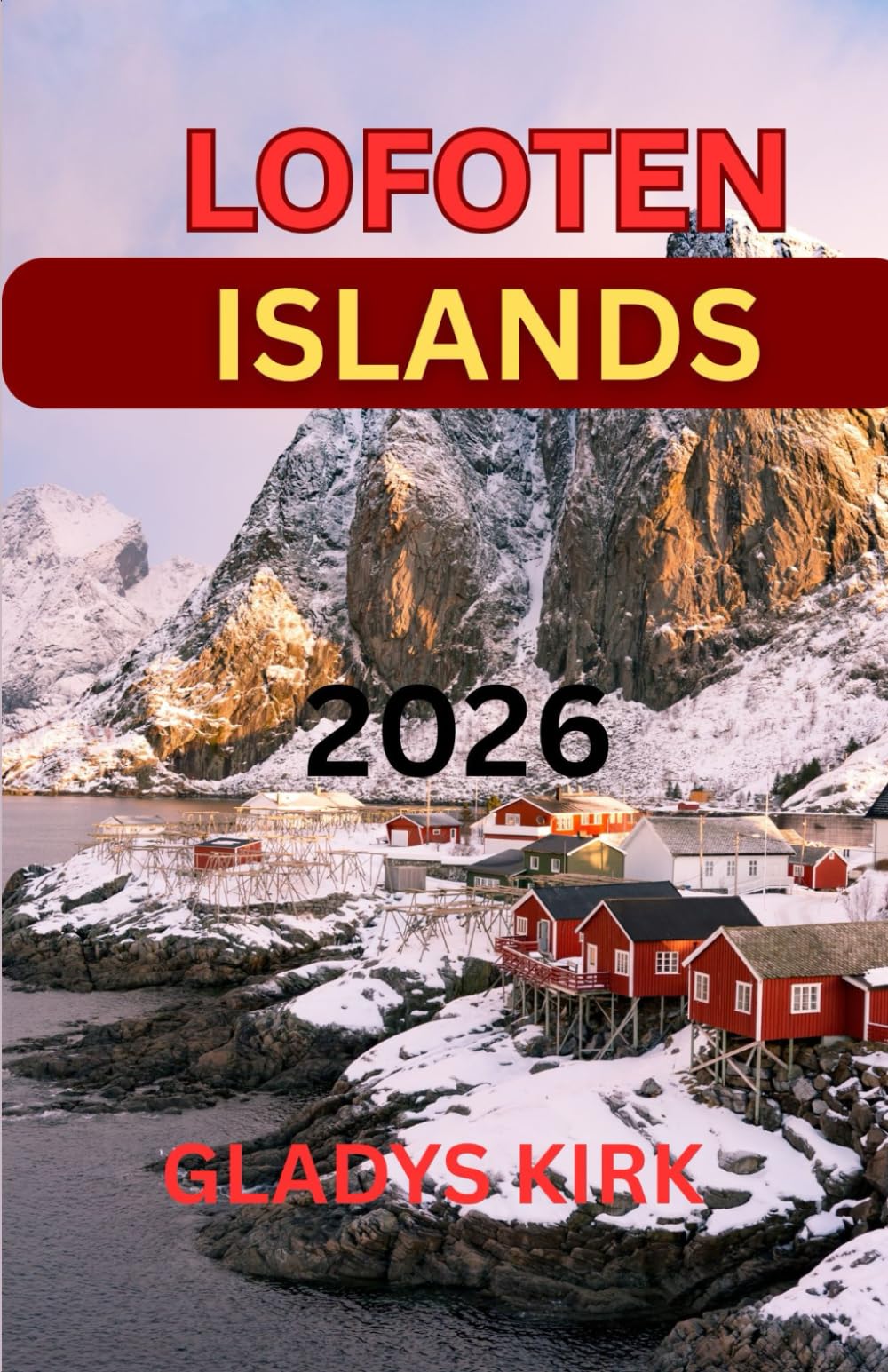 LOFOTEN ISLANDS TRAVEL GUIDE 2026: A Complete Journey Beyond the Arctic Circle