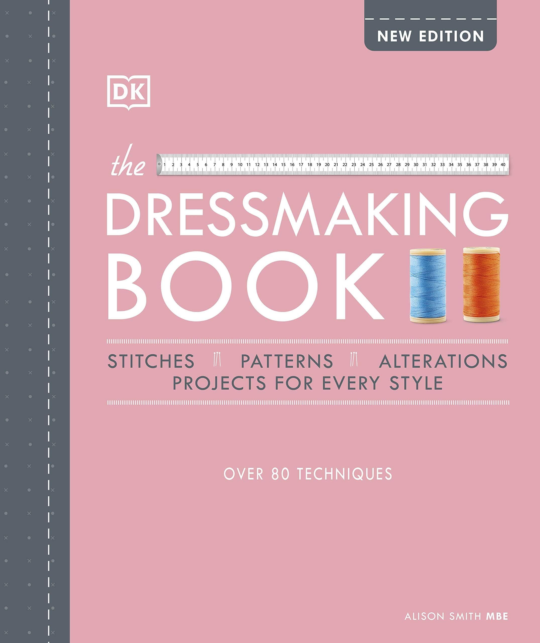 The Dressmaking Book: Over 80 Techniques (Ultimate Craft Guides)