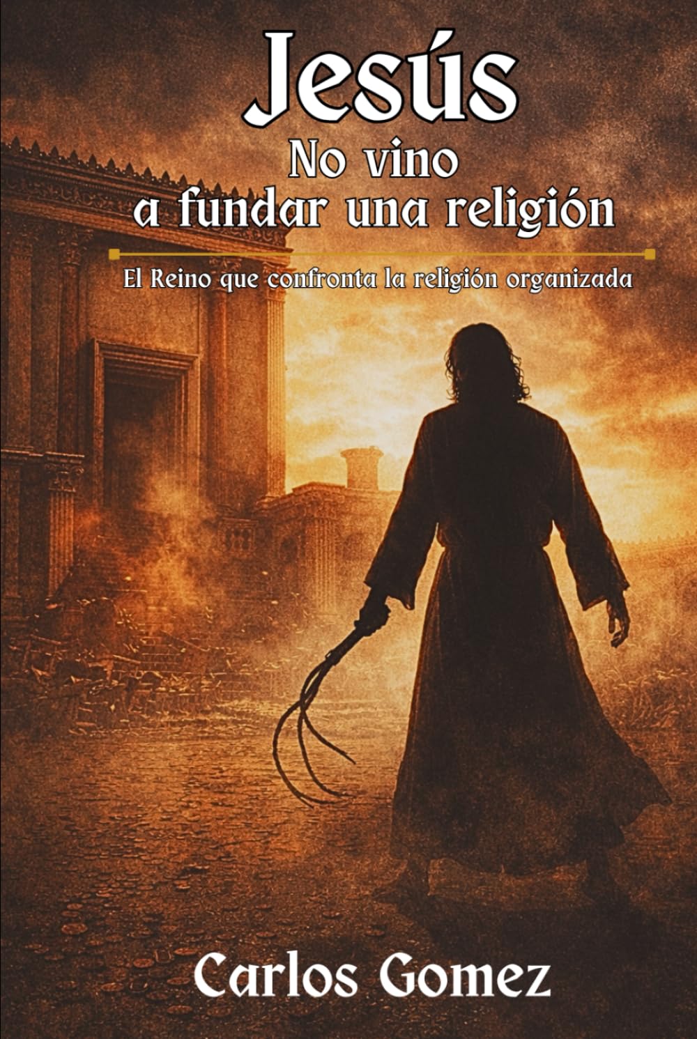Jesús no vino a fundar una religión: El reino que confronta la religión organizada