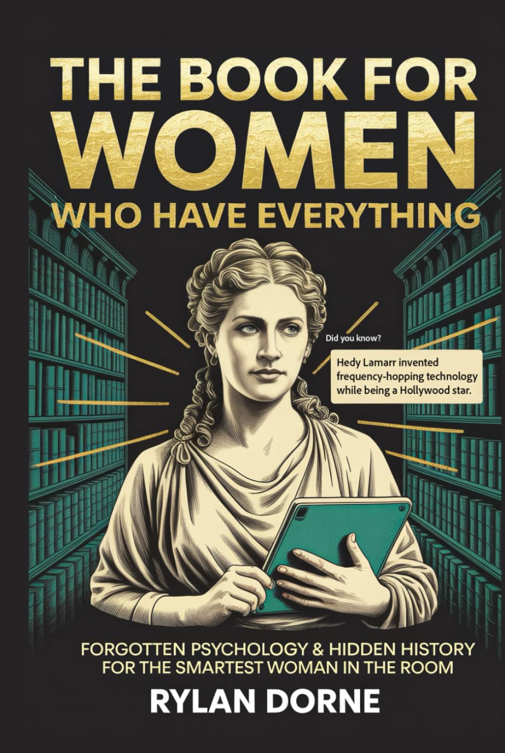 The Book for Women Who Have Everything: A Unique fact Gift for Her: Forgotten Psychology & Hidden History for the Smartest Woman in the Room
