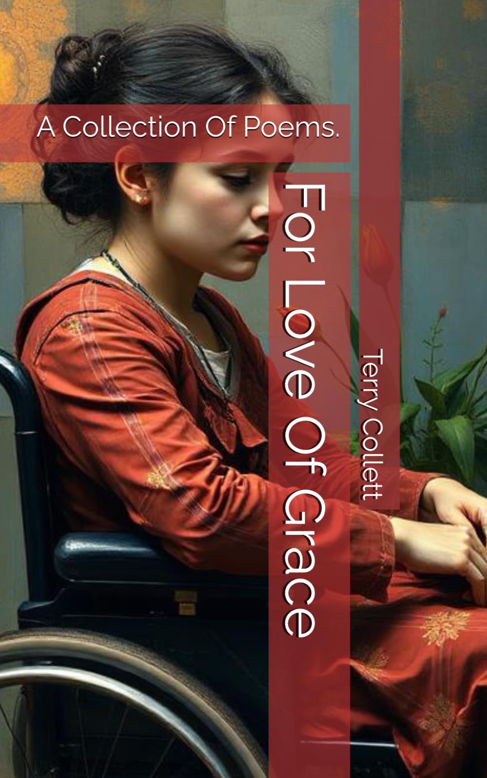 For Love Of Grace: A Collection Of Poems.