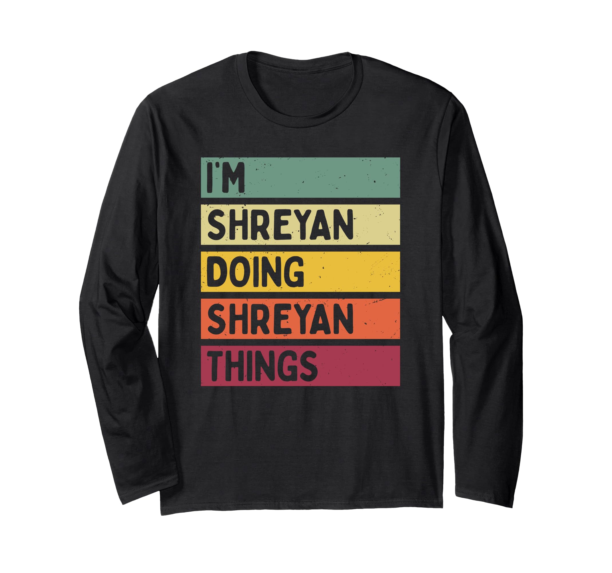 I'm Shreyan Doing Shreyan Things Funny Personalized Quote Long Sleeve T-Shirt