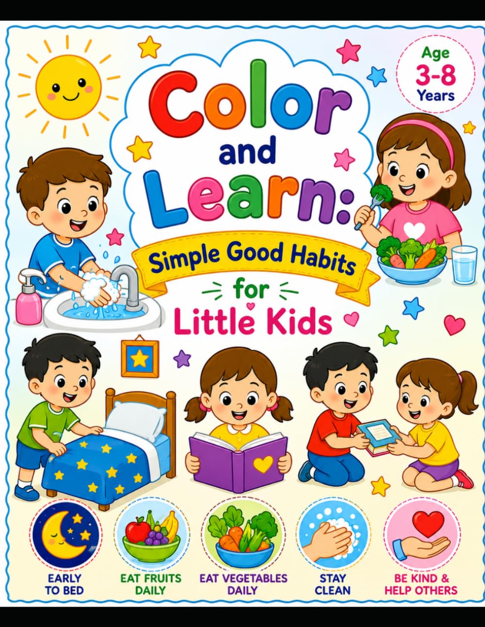 Color and Learn Good Habits for Kids: A Fun Coloring Book for Boys and Girls Ages 3–8 to Learn Daily Routines, Healthy Habits, Kindness, Cleanliness, Brushing Teeth, Washing Hands, Sharing, and More