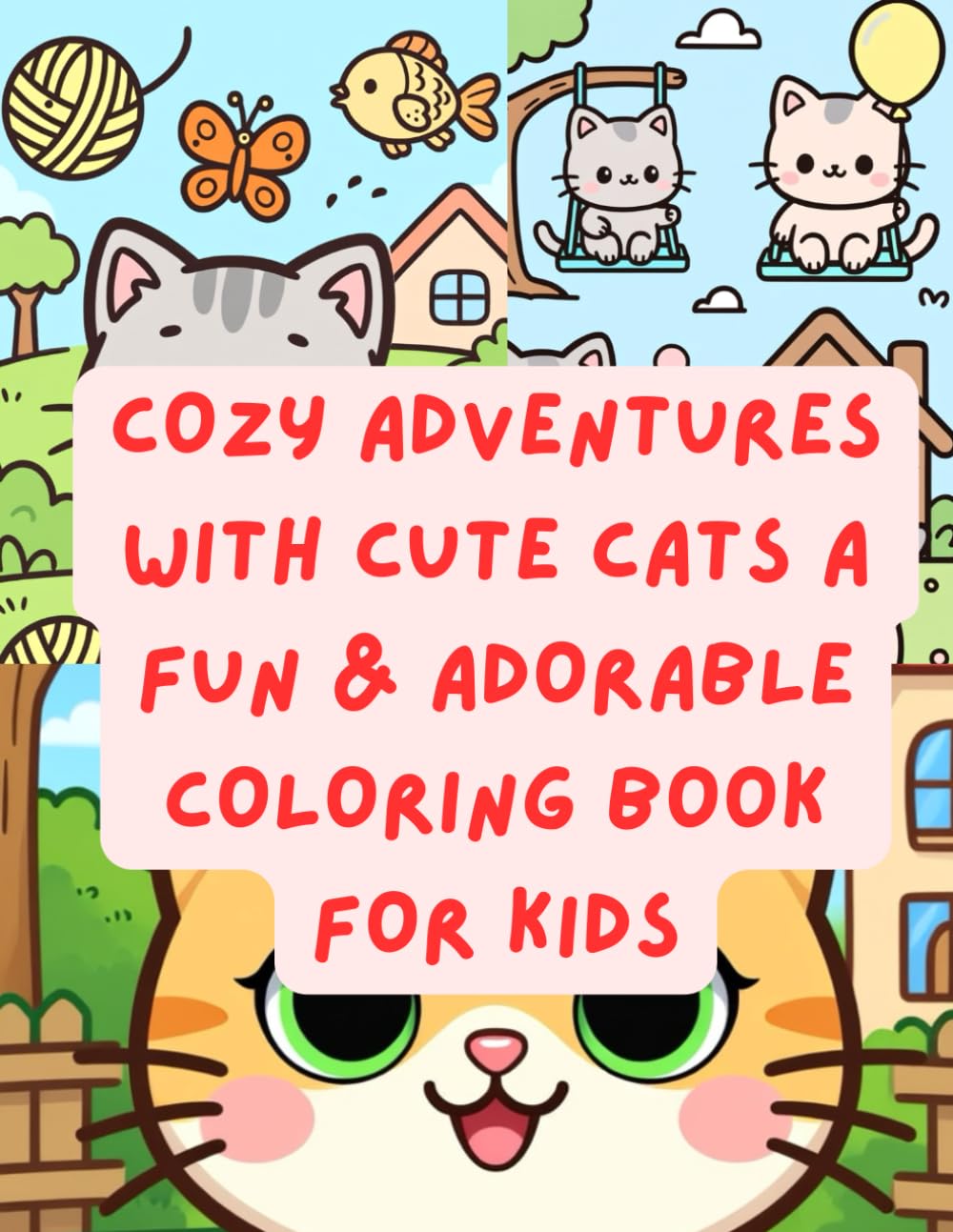Cozy Adventures with Cute Cats A Fun & Adorable Coloring Book for Kids: The Big Cute Cat Coloring Book for Kids Adorable Kitty Adventures with Bold & Easy Pages for Fun, Creativity & Cozy Moments