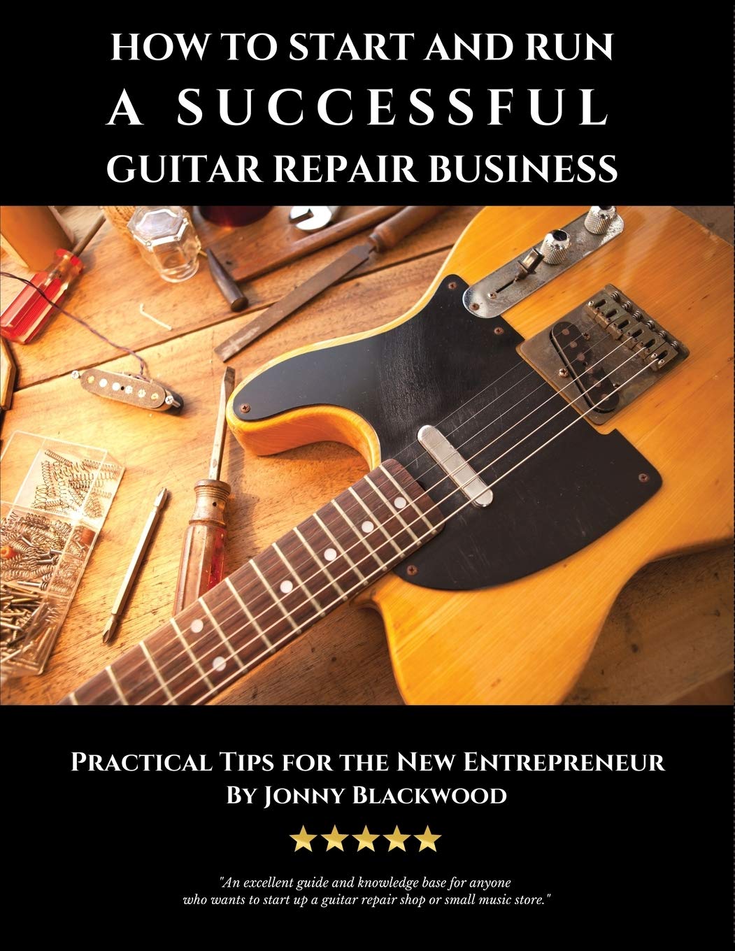 How to Start and Run a Successful Guitar Repair Business: Practical Tips for the New Entrepreneur