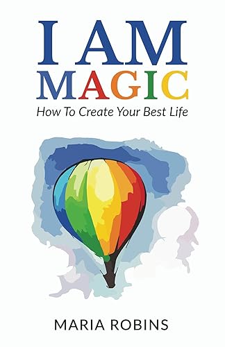 I AM Magic: How To Create Your Best Life (I