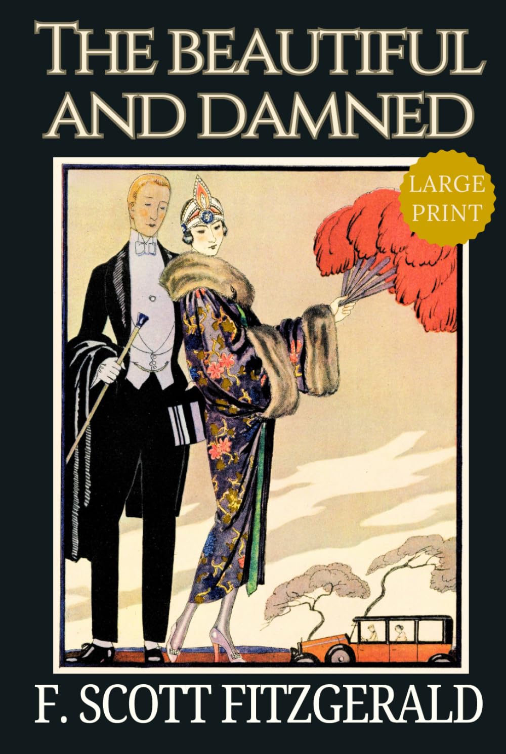 The Beautiful and Damned – LARGE PRINT: F. Scott Fitzgerald’s Jazz Age Drama, Classic American Literature, Original 1922 Collector’s Edition HARDCOVER