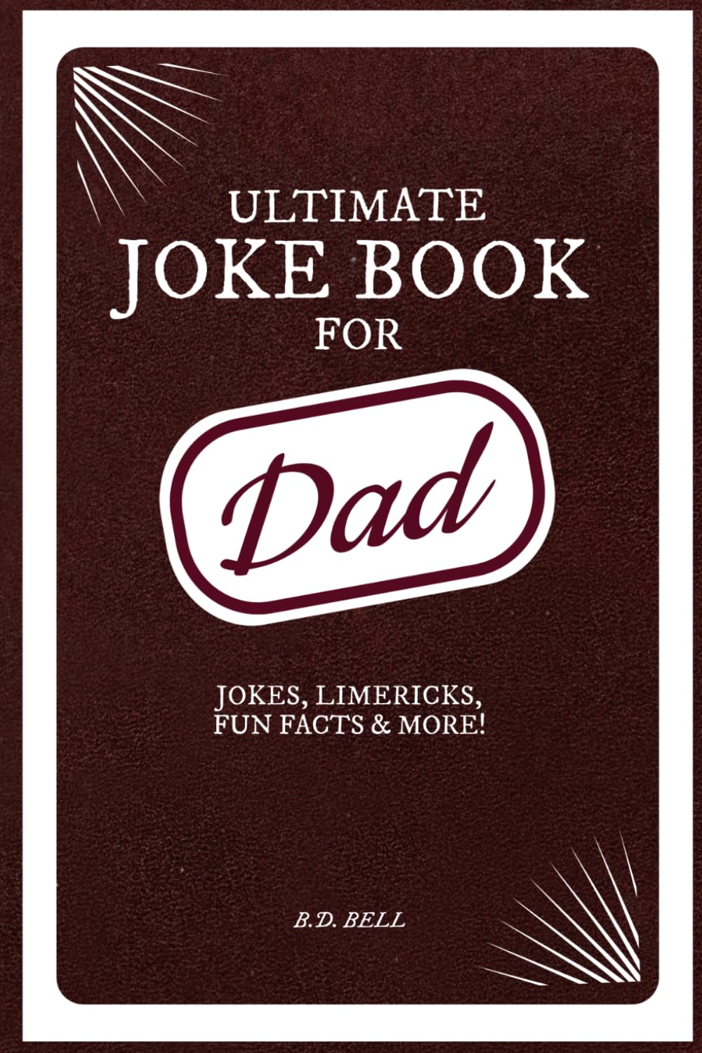ULTIMATE JOKE BOOK FOR DAD: Jokes, Limericks, Fun Facts and more - 100s of Hilarious Items for the Family - Great Gift for Father's Day