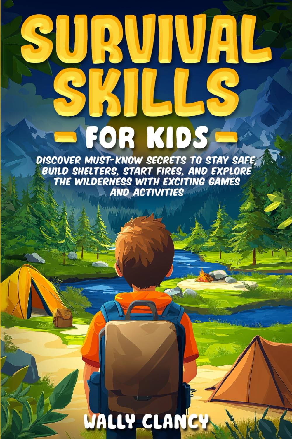 Survival Skills For Kids: Discover Must-know Secrets to Stay Safe, Build Shelters, Start Fires, and Explore the Wilderness with Exciting Games and Activities (The Young Explorer Series)