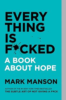 Everything Is F*cked A Book About Hope