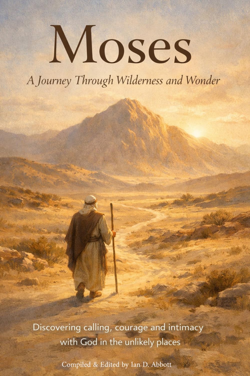 Moses: When God Finds Us in the Wilderness: Discovering calling, courage and intimacy with God in the most unlikely places (The Bible's Great Lives)