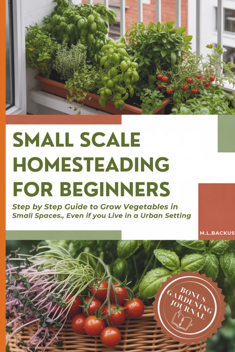 SMALL SCALE HOMESTEADING FOR BEGINNERS: STEP BY STEP GUIDE TO GROW VEGETABLES IN SMALL SPACES, EVEN IF YOU LIVE IN AN URBAN SETTING