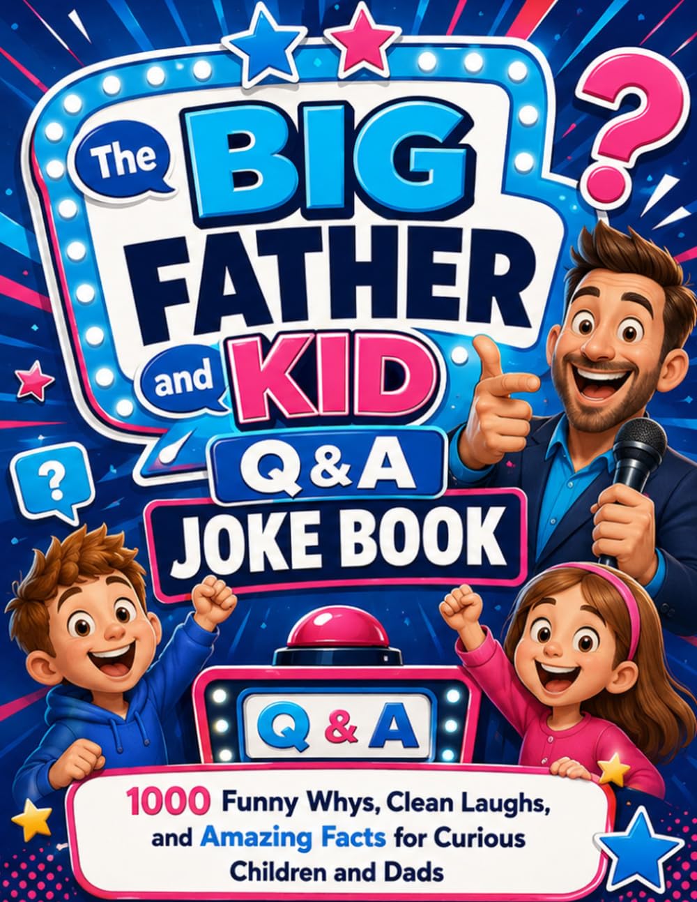 The Big Father and Kid Q&A Joke Book; 1000 Funny Whys, Clean Laughs, and Amazing Facts for Curious Children and Dads