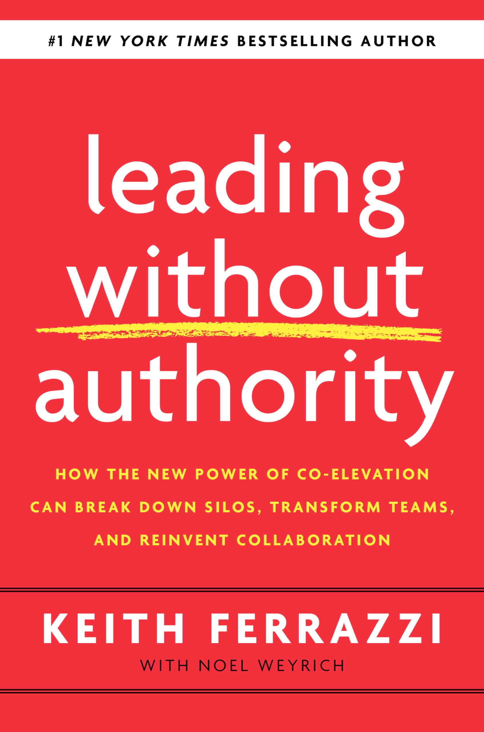 Leading Without Authority: How the New Power of Co-Elevation Can Break Down Silos, Transform Teams, and Reinvent Collaboration Hardcover – May 26, 2020