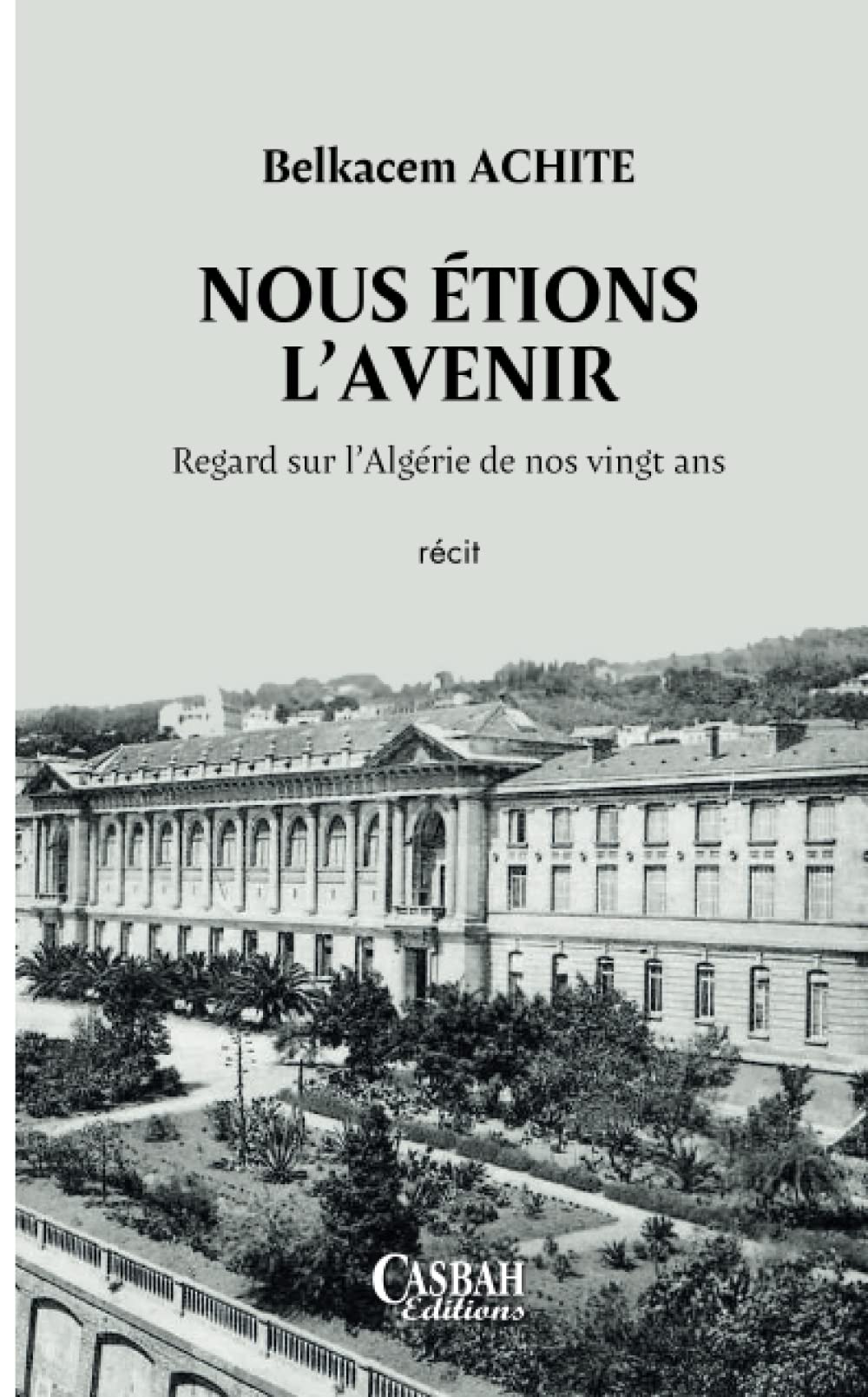 NOUS ÉTIONS L’AVENIR: Regard sur l’Algérie de nos vingt ans (French Edition)