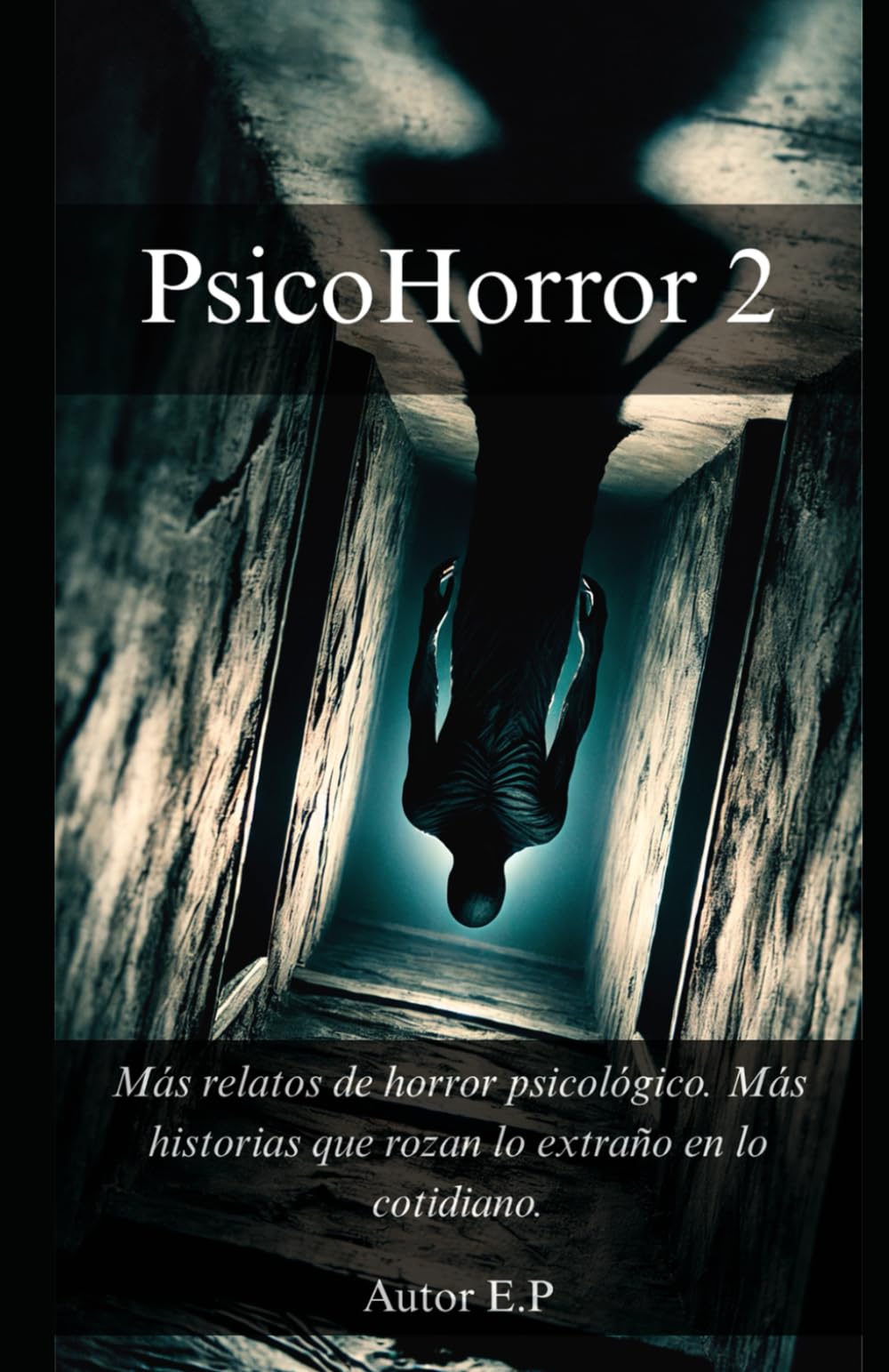 PsicoHorror 2: Más relatos de horror psicológico. Más historias que rozan lo extraño en lo cotidiano.