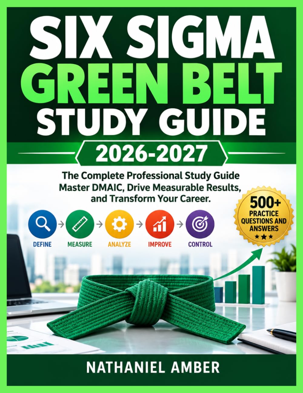 Six Sigma Green Belt Study Guide 2026-2027: The Complete Professional Study Guide Master DMAIC, Drive Measurable Results, and Transform Your Career
