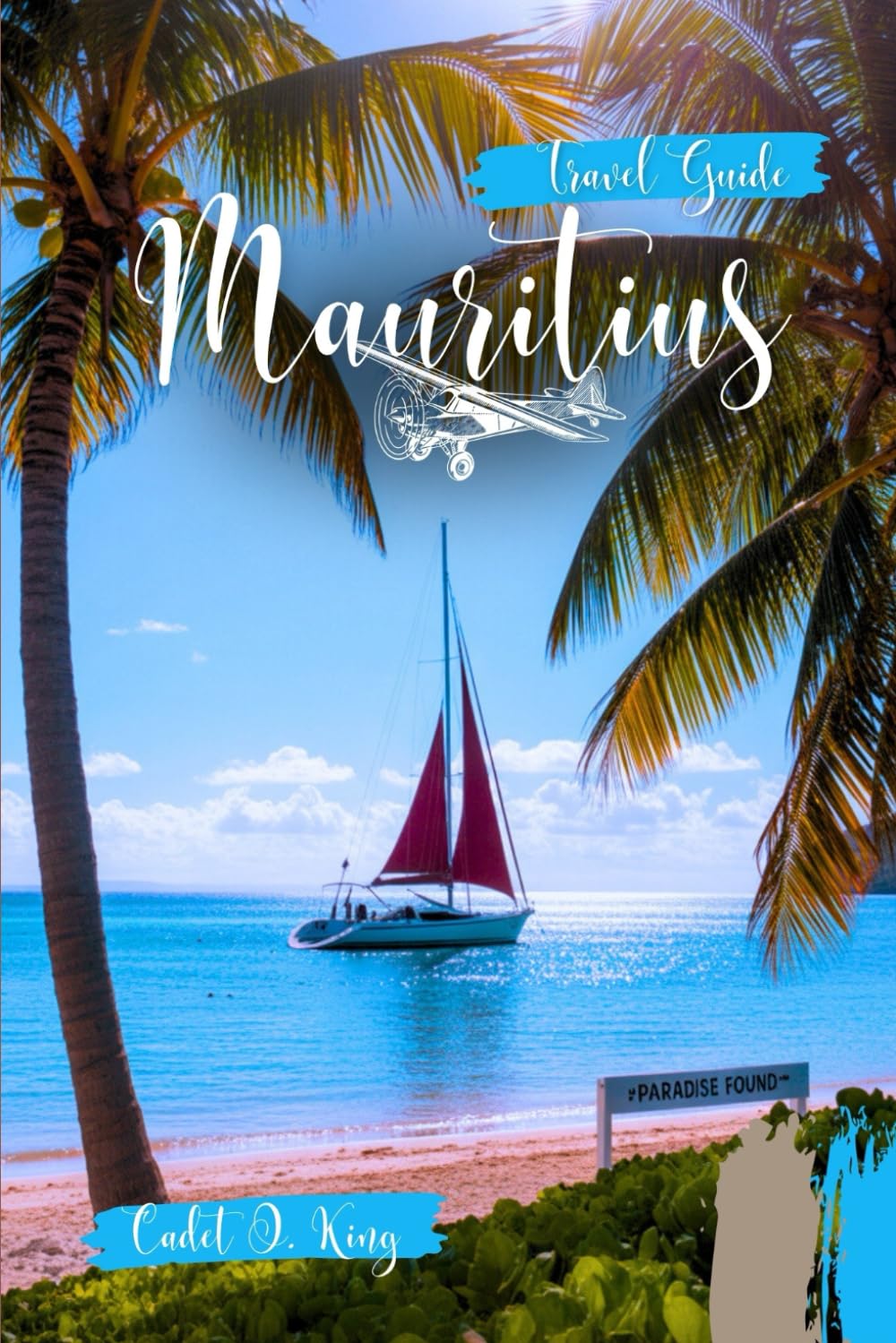 Mauritius Travel Guide 2026: Paradise Beaches, Scenic Adventures & Insider Tips for Your Dream Island Journey (Cadet Insider Guides)