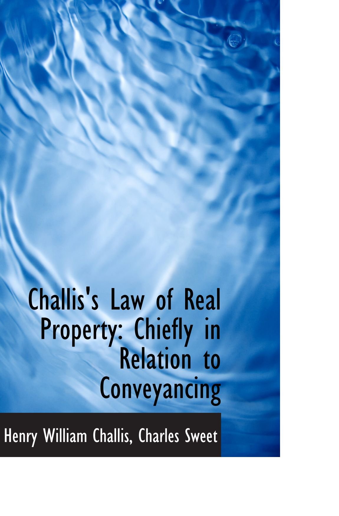 Challis's Law of Real Property: Chiefly in Relation to Conveyancing