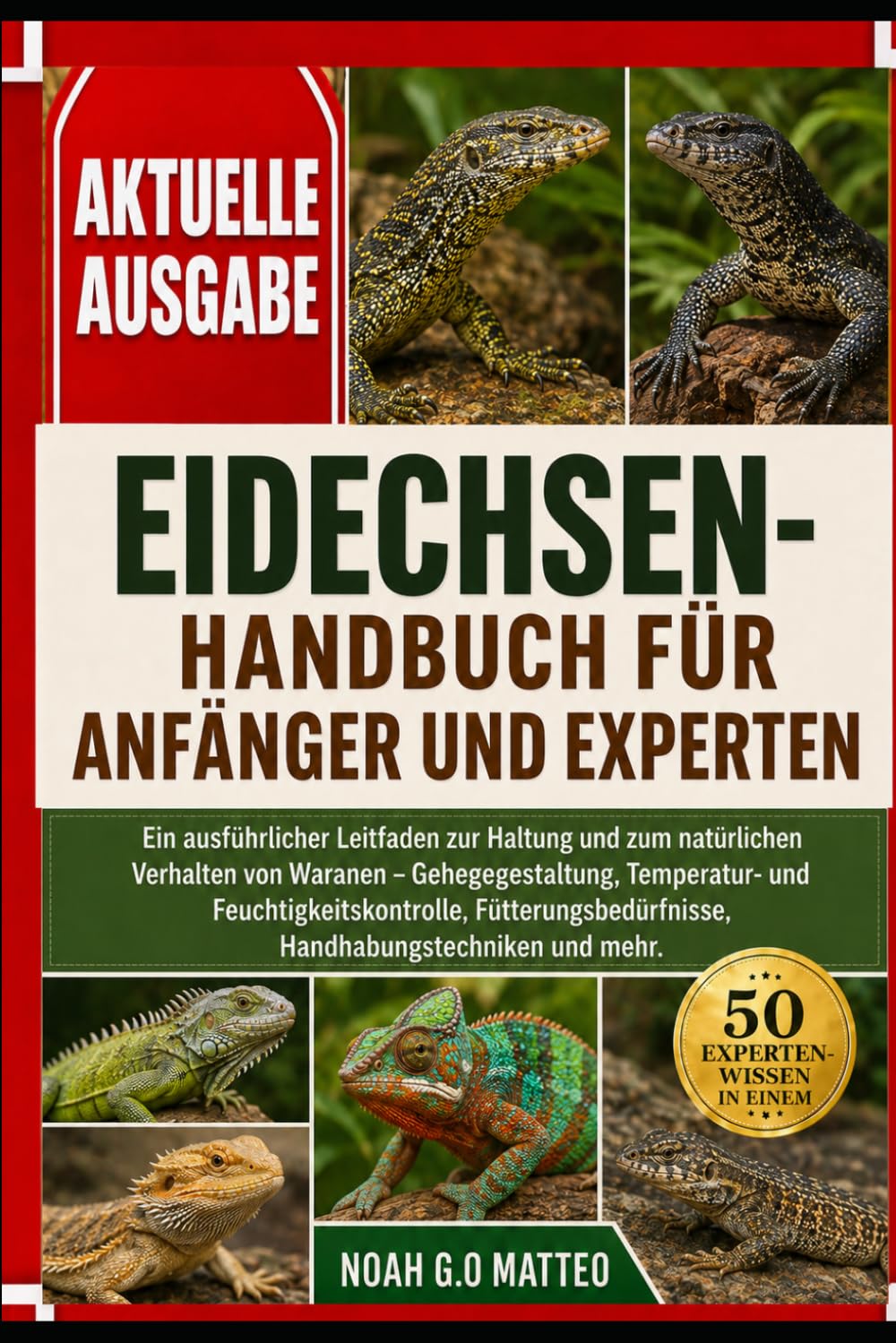 EIDECHSEN-HANDBUCH FÜR ANFÄNGER UND EXPERTEN: Ein ausführlicher Leitfaden zur Haltung und zum natürlichen Verhalten von Waranen – Gehegegestaltung, ... Handhabungstechniken und mehr.