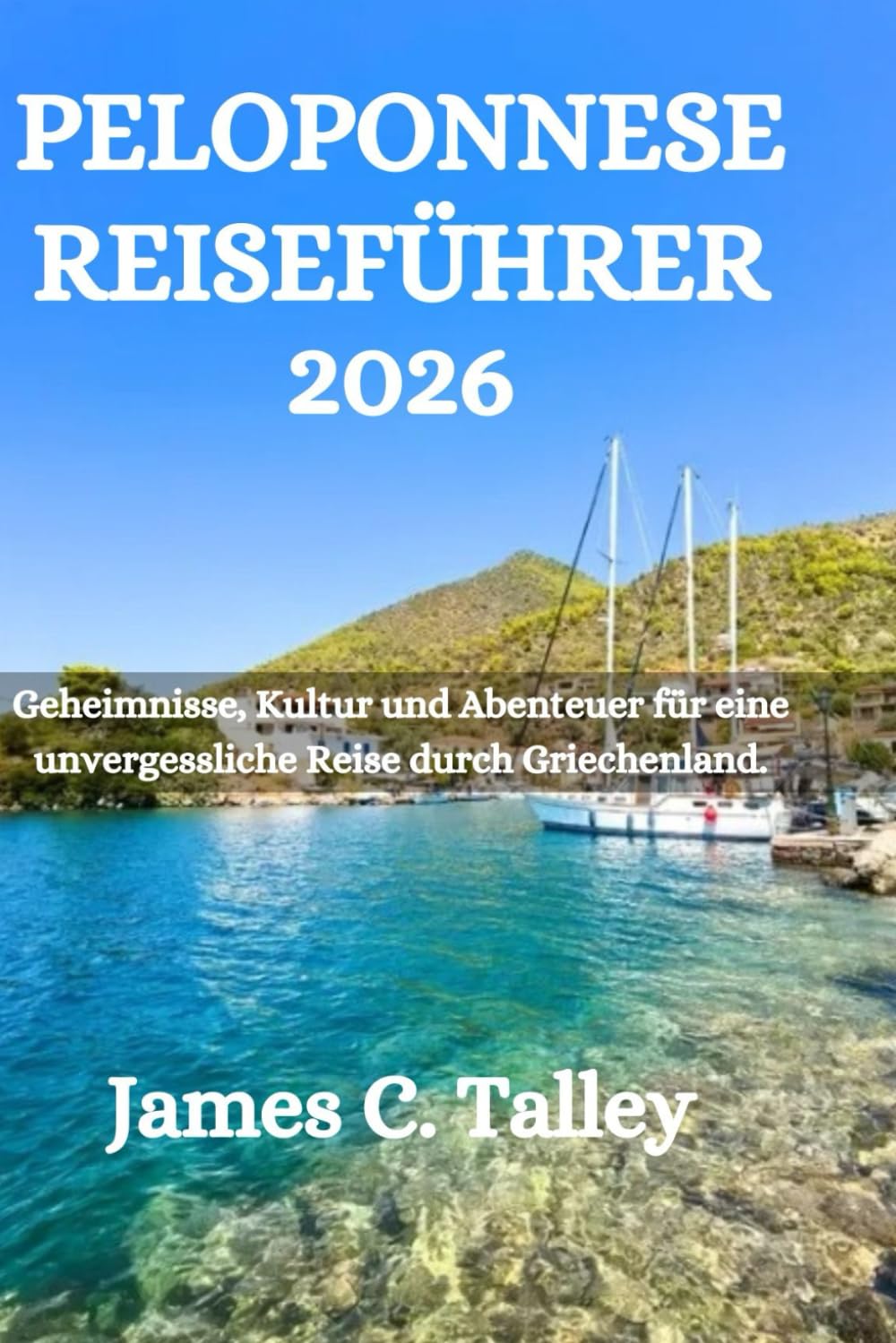 PELOPONNESS REISEFÜHRER 2026: Geheimnisse, Kultur und Abenteuer für eine unvergessliche Reise durch Griechenland.