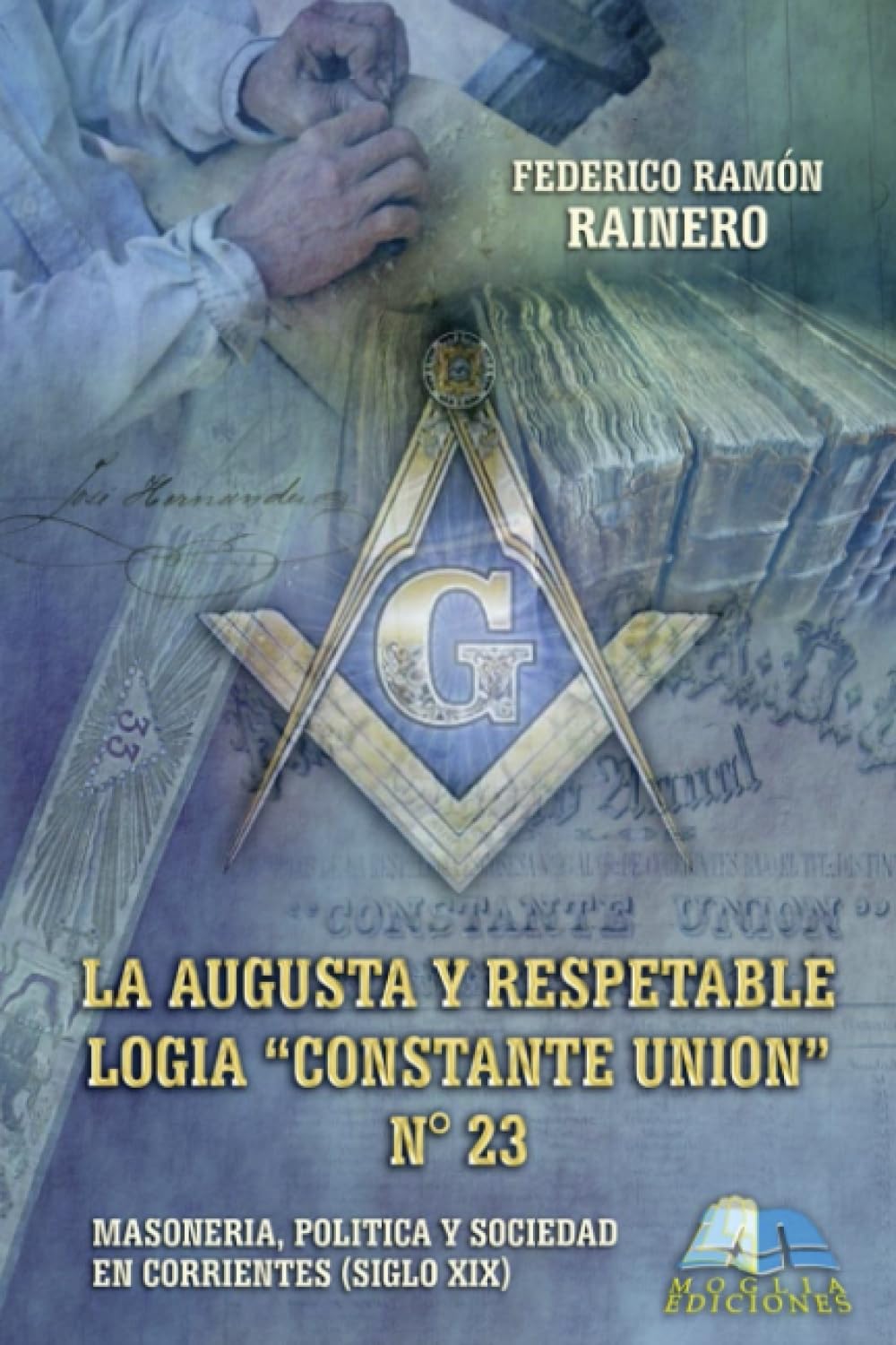 La augusta y respetable Logia “Constante Unión” Nº 23: Masonería, política y sociedad en Corrientes (Siglo XIX)