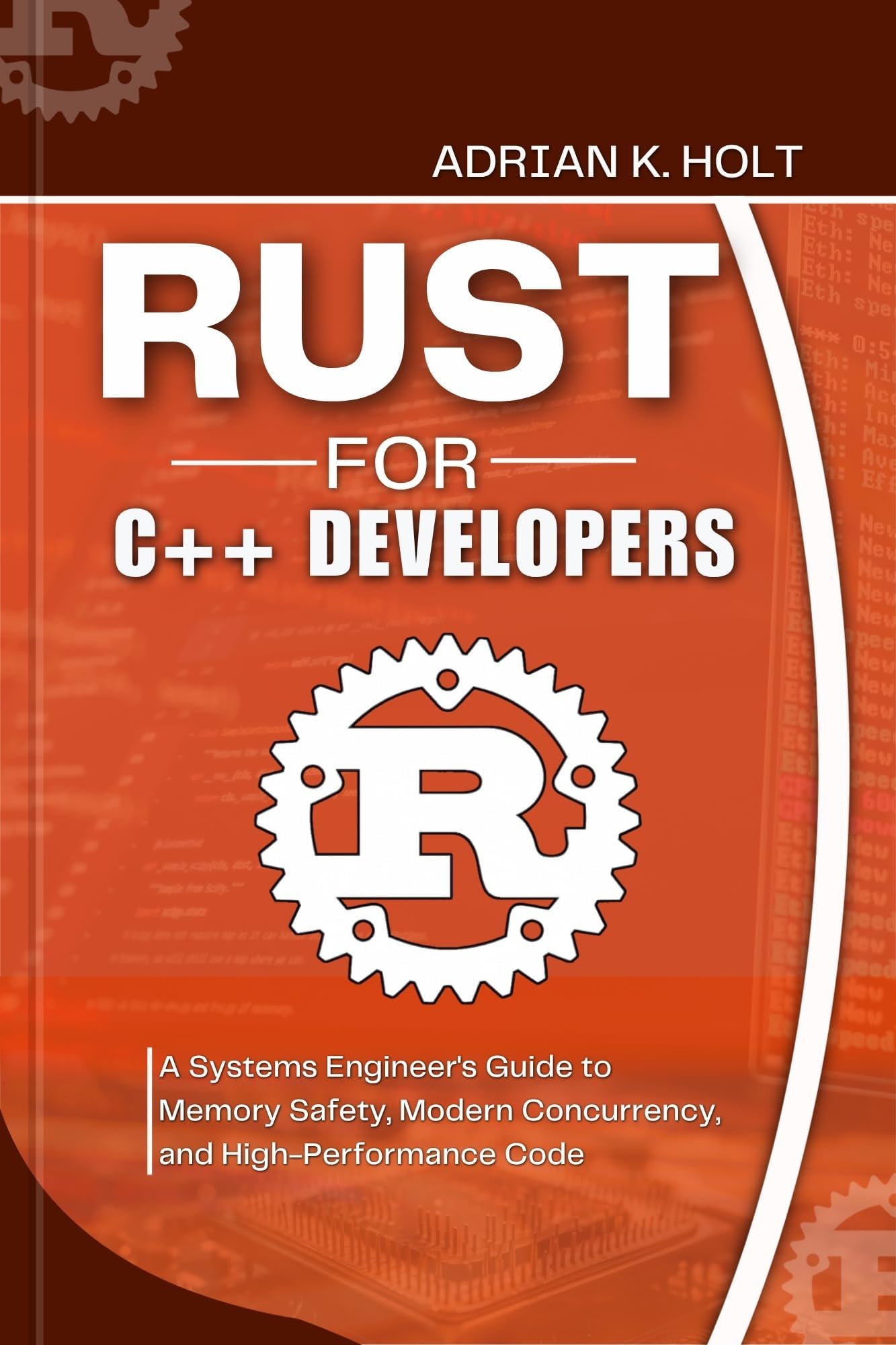 Rust for C++ Developers: A Systems Engineer's Guide to Memory Safety, Modern Concurrency, and High-Performance Code