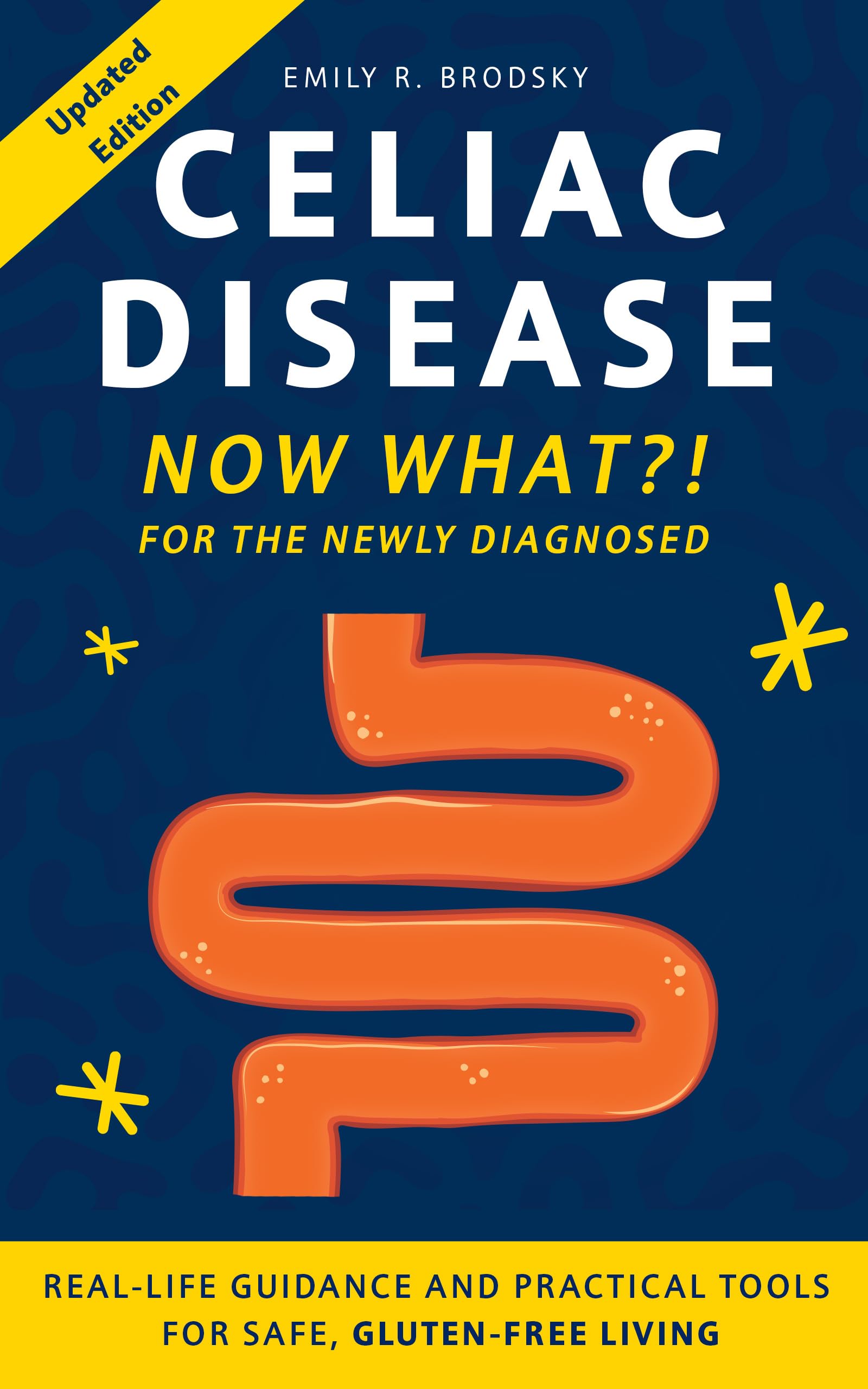 Celiac Disease. Now What?! For The Newly Diagnosed (When the Diagnosis Has a Name, Life Still Has Questions Book 1)