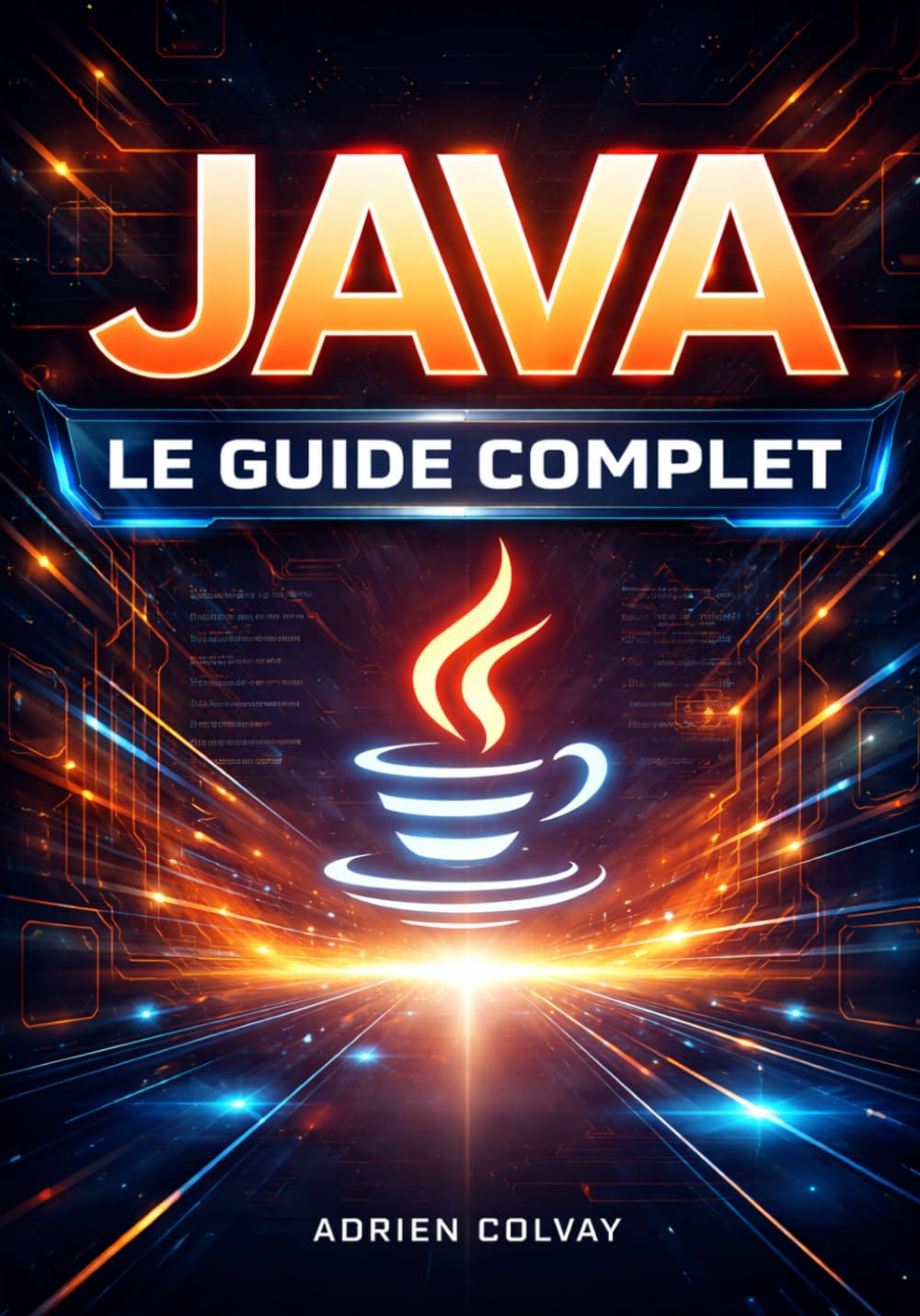 Java : Le Guide Complet: Programmation orientée objet, Spring Boot et développement enterprise avec Java moderne