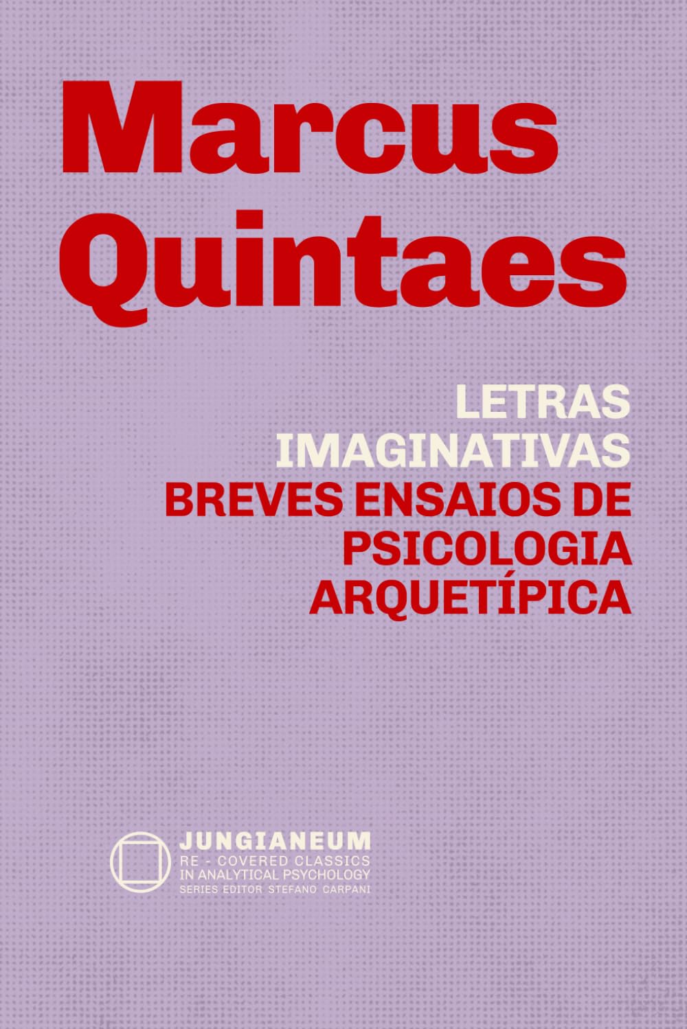 Letras Imaginativas: Breves ensaios de Psicologia Arquetípica (Jungianeum: Re-Covered Classics in Analytical Psychology, curated by Stefano Carpani)