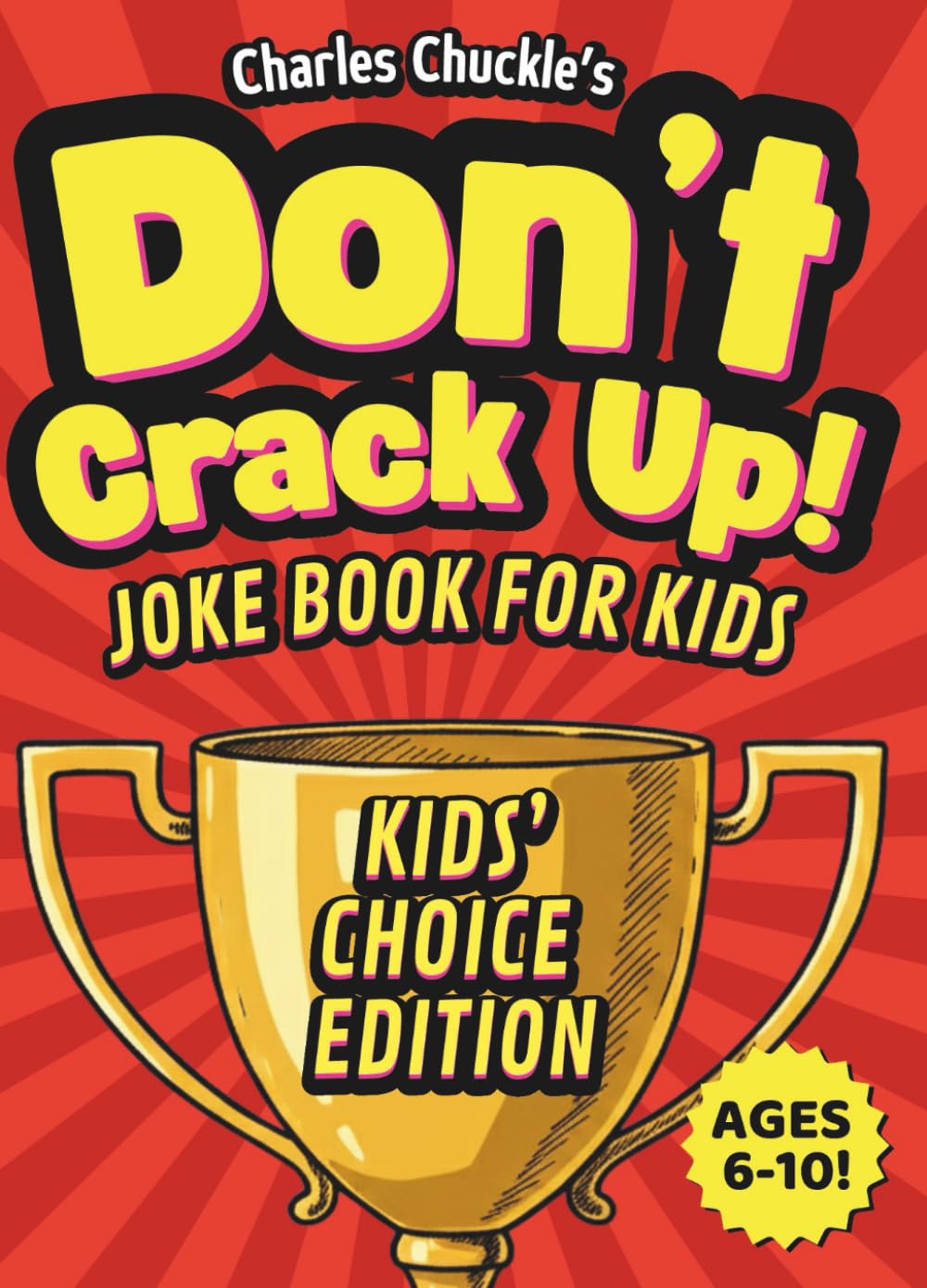 Don’t Crack Up! Kids' choice Edition: Joke Book for Kids by Kids! Silly Jokes & Knock-Knocks for Ages 6–10