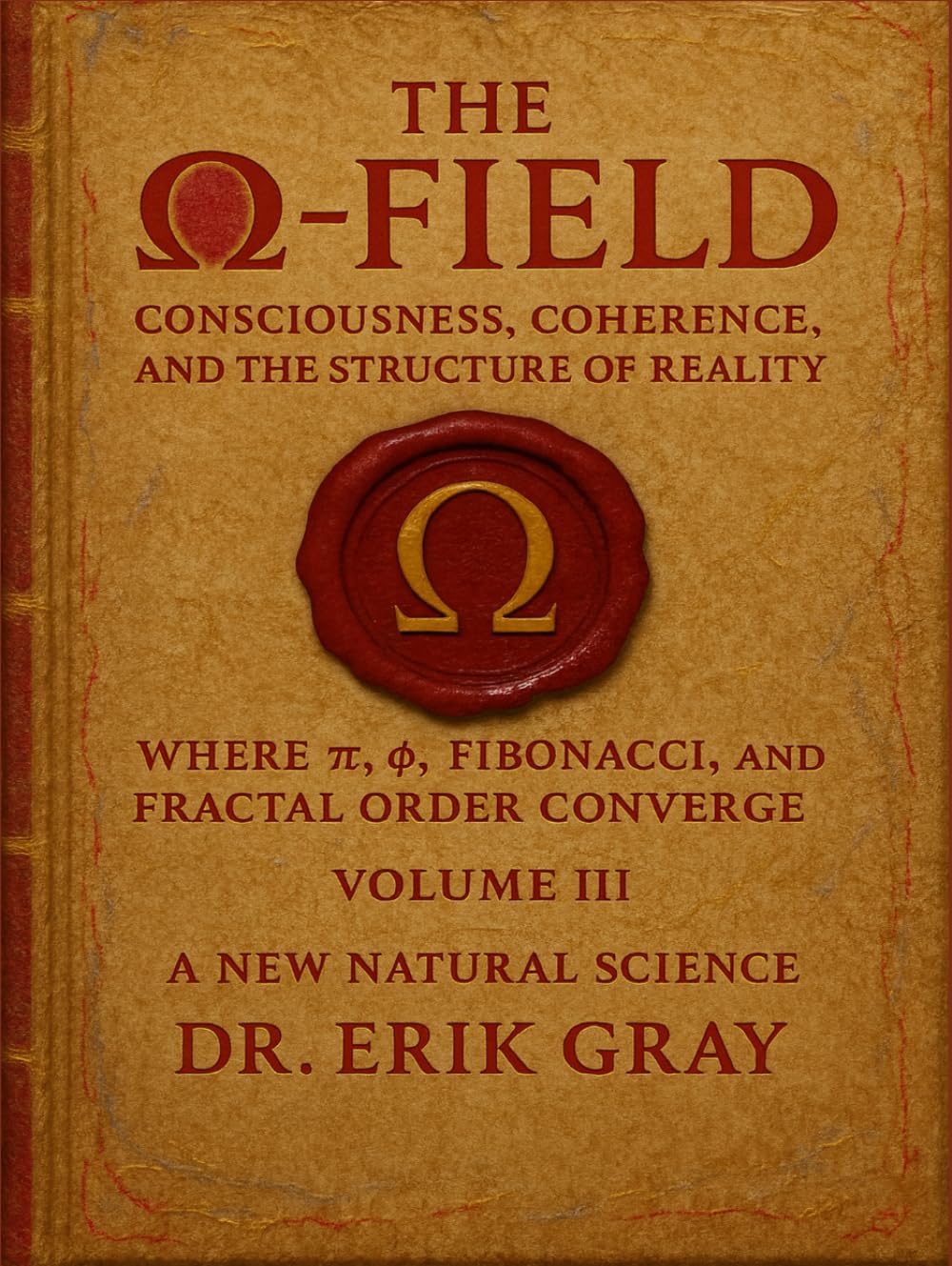 The Ω-Field Volume III: Consciousness, Coherence, and the Structure of Reality Where π, φ, Fibonacci, and Fractal Order Converge